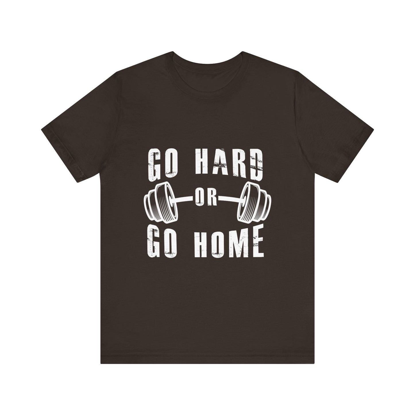Go Hard or Go Home T-Shirt – Gym Fitness Collection | SteelGritWear