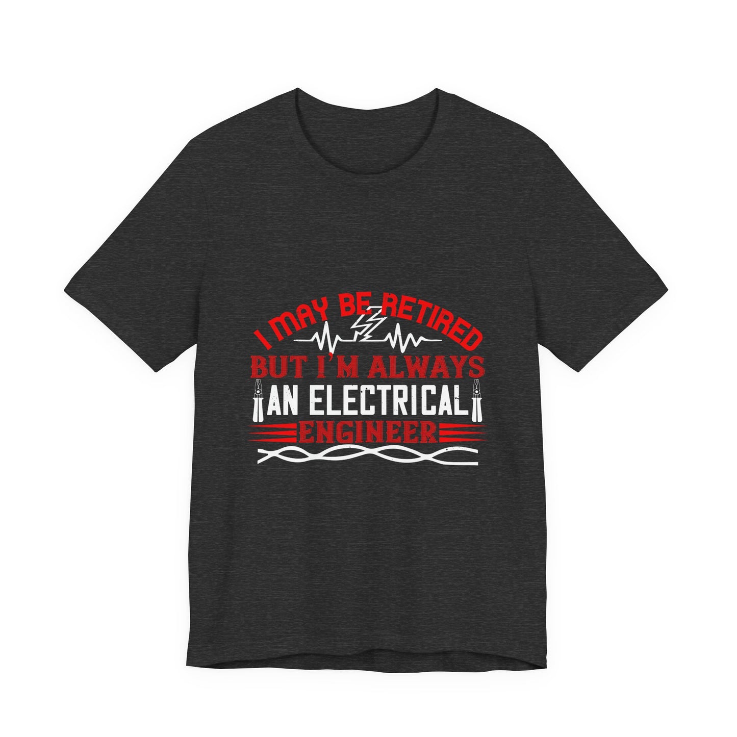 Retirement Electrician Shirt – Once an Engineer, Always an Engineer