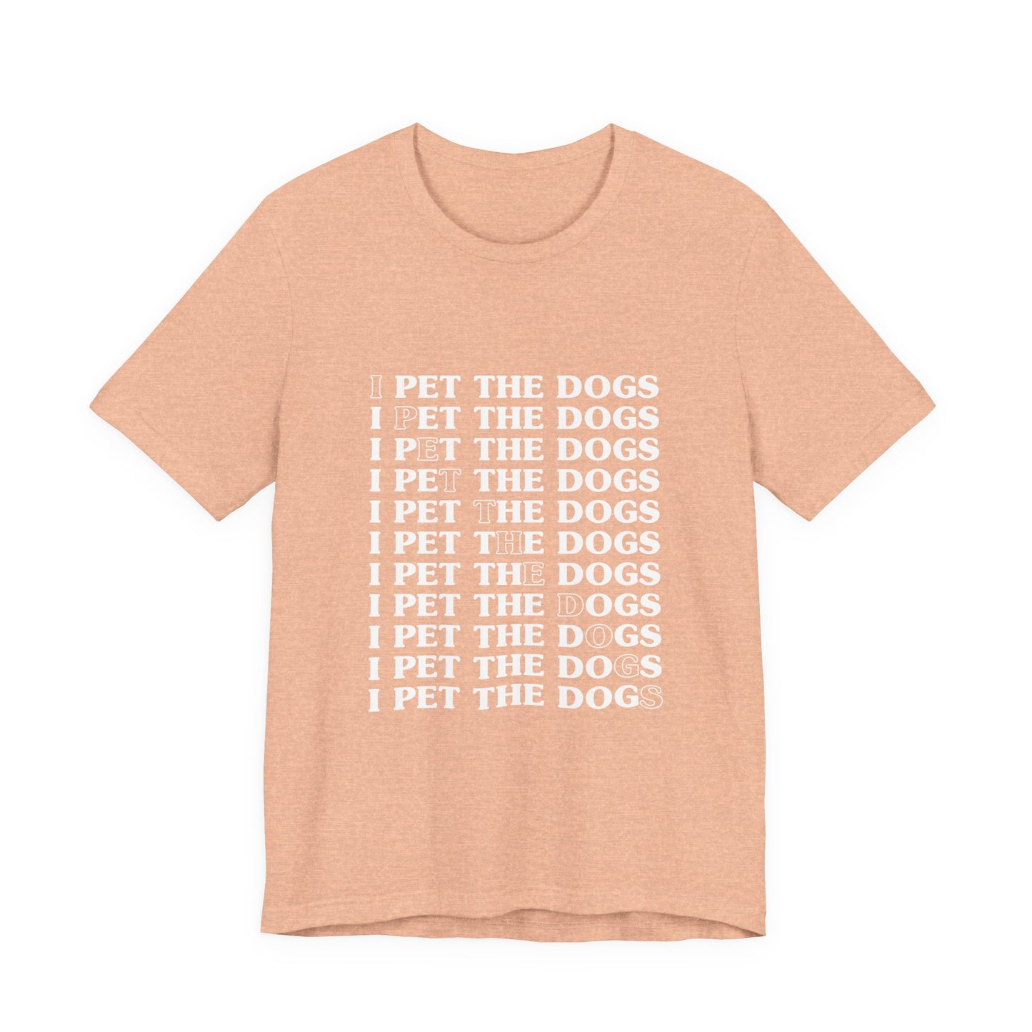 I Pet The Dogs Shirt – Funny Dog Lover Repetition Graphic Tee