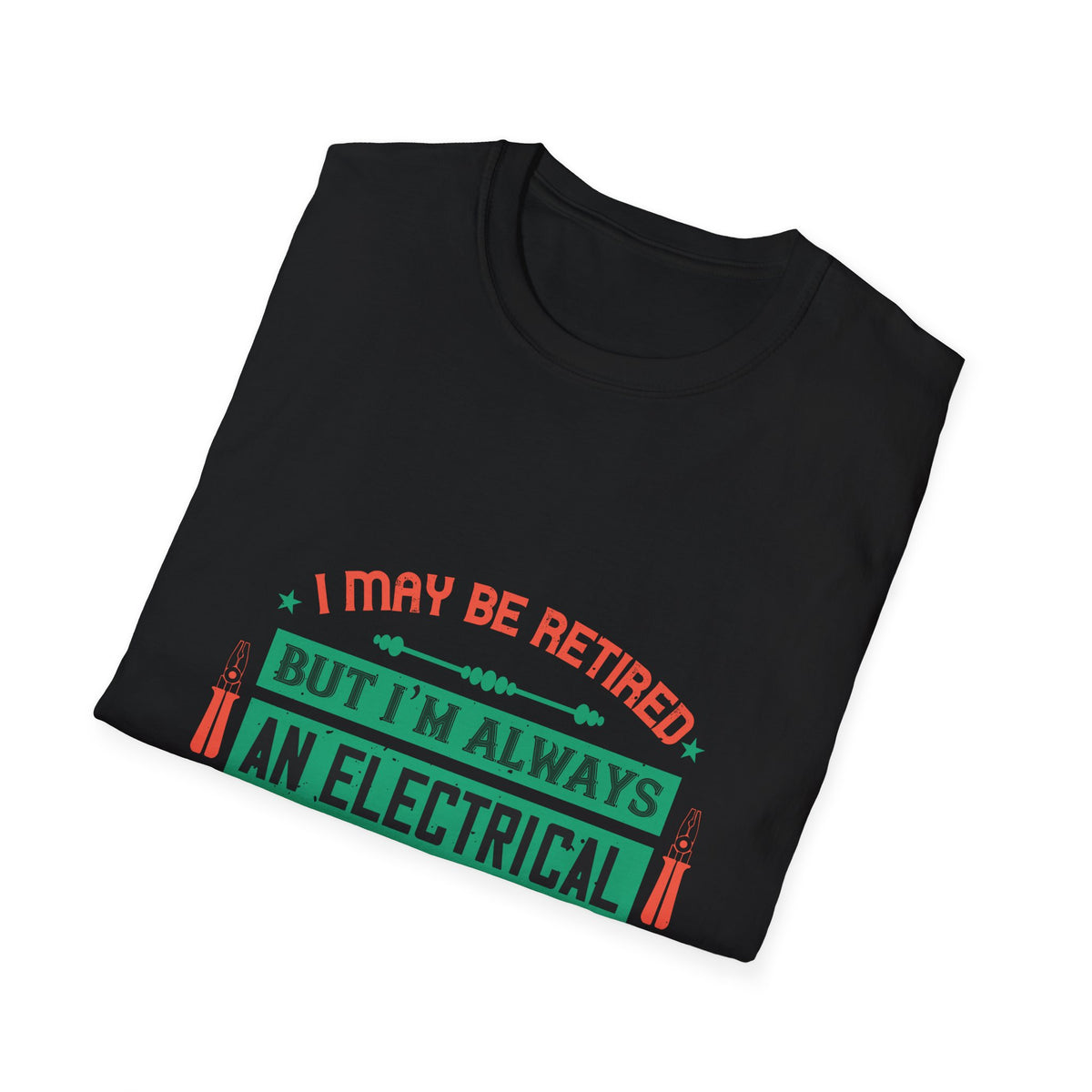 I May Be Retired, But I'm Always an Electrical Engineer T-Shirt