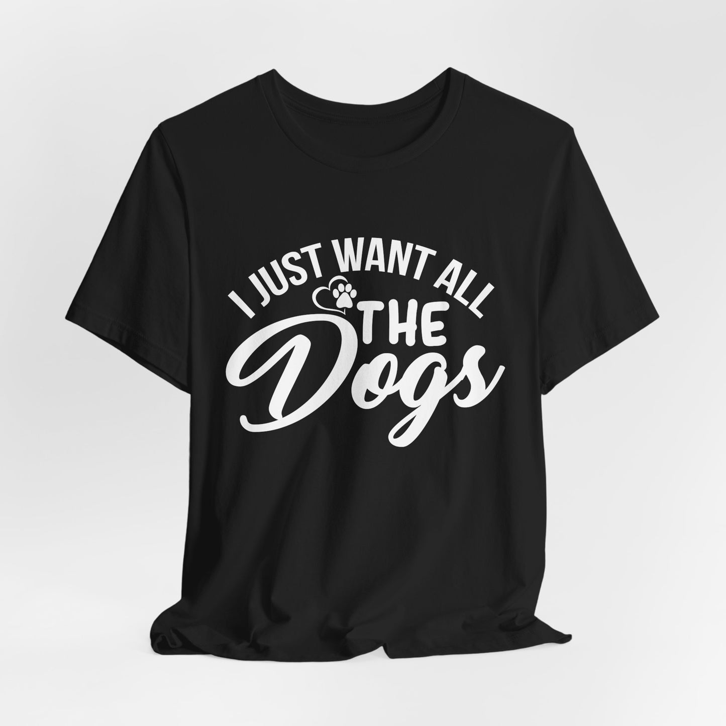 Funny Dog Lover Shirt – I Just Want All the Dogs Dog Dad Tee
