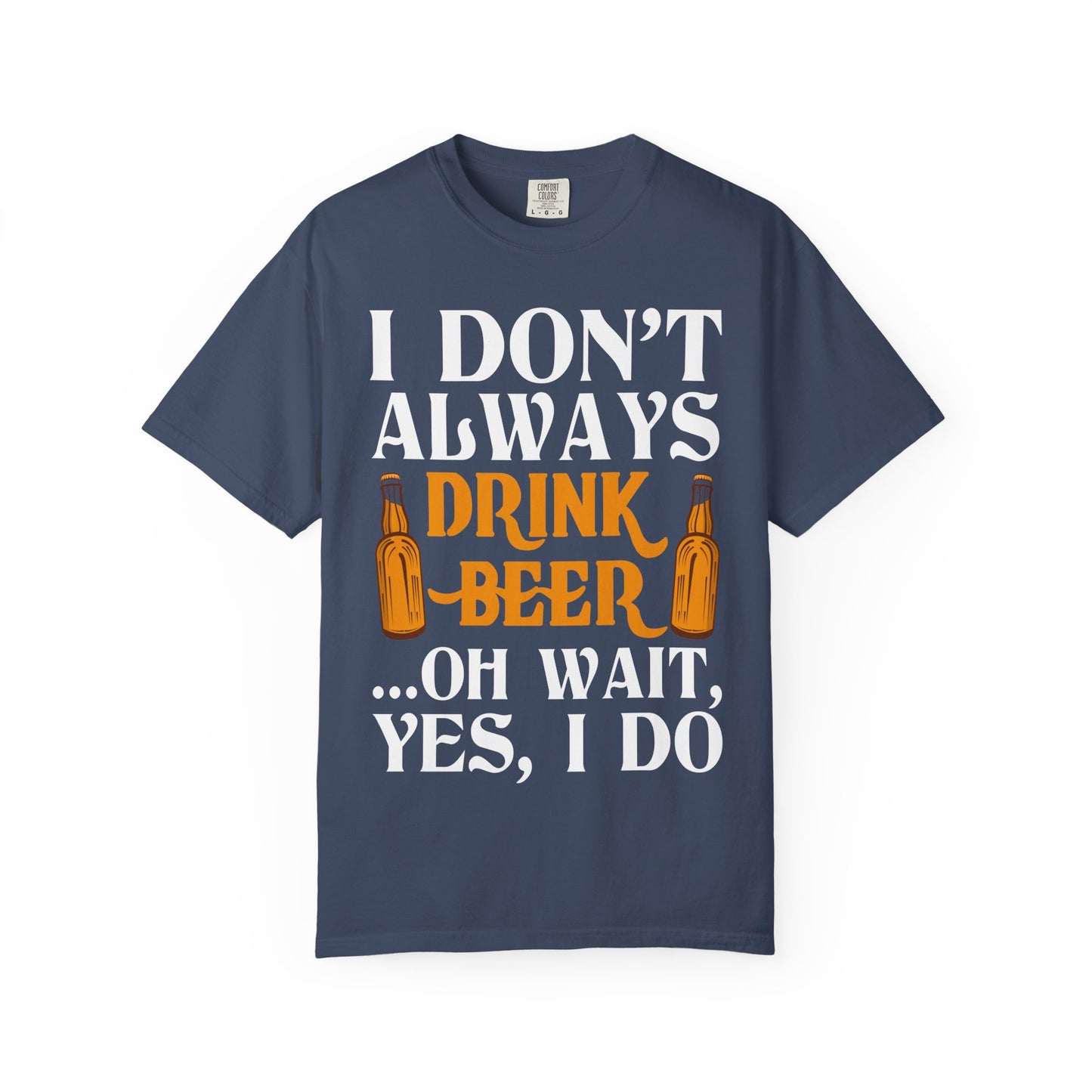 "I Don’t Always Drink Beer… Oh Wait, Yes I Do" Funny Beer T-Shirt 🍻