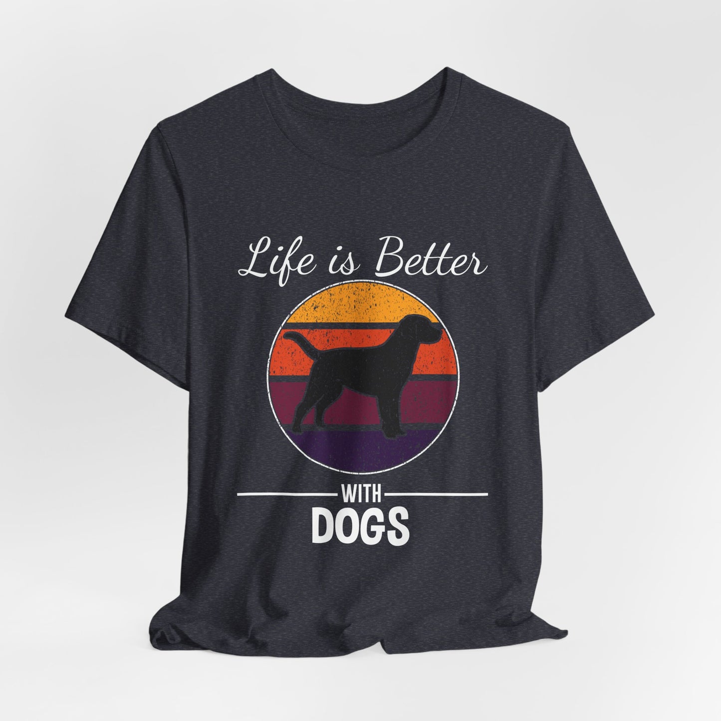 Life Is Better With Dogs Shirt – Dog Dad Dog Lover Tee