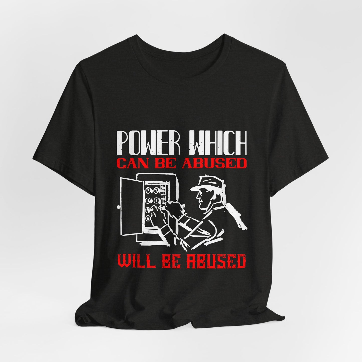 Power Which Can Be Abused Tee – Not everyone is trusted with power