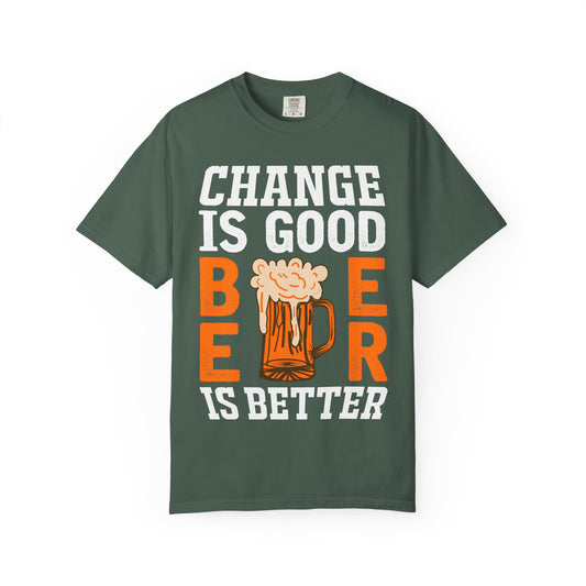 🍺 Change Is Good, Beer Is Better – Funny Beer Lover Tee