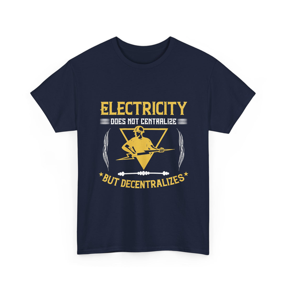 Electricity Does Not Centralize, It Decentralizes T-Shirt – Electrician Tee