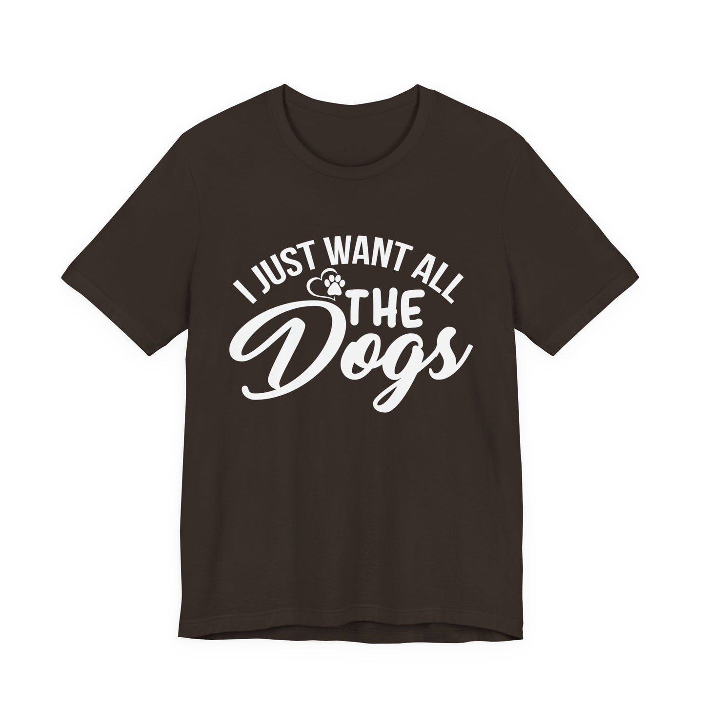 Funny Dog Lover Shirt – I Just Want All the Dogs Dog Dad Tee