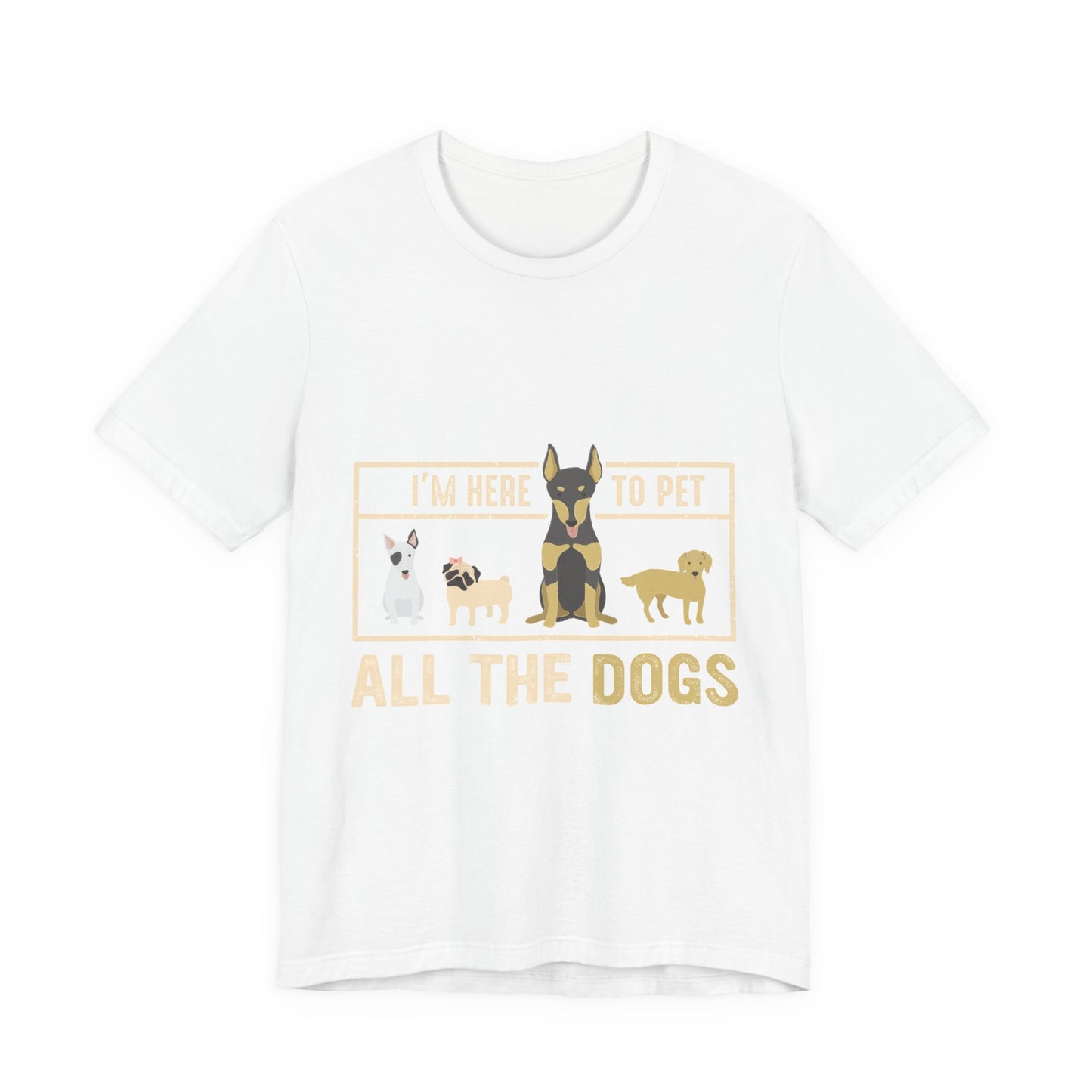 Funny Dog Lover Shirt – I’m Here to Pet All the Dogs T-Shirt