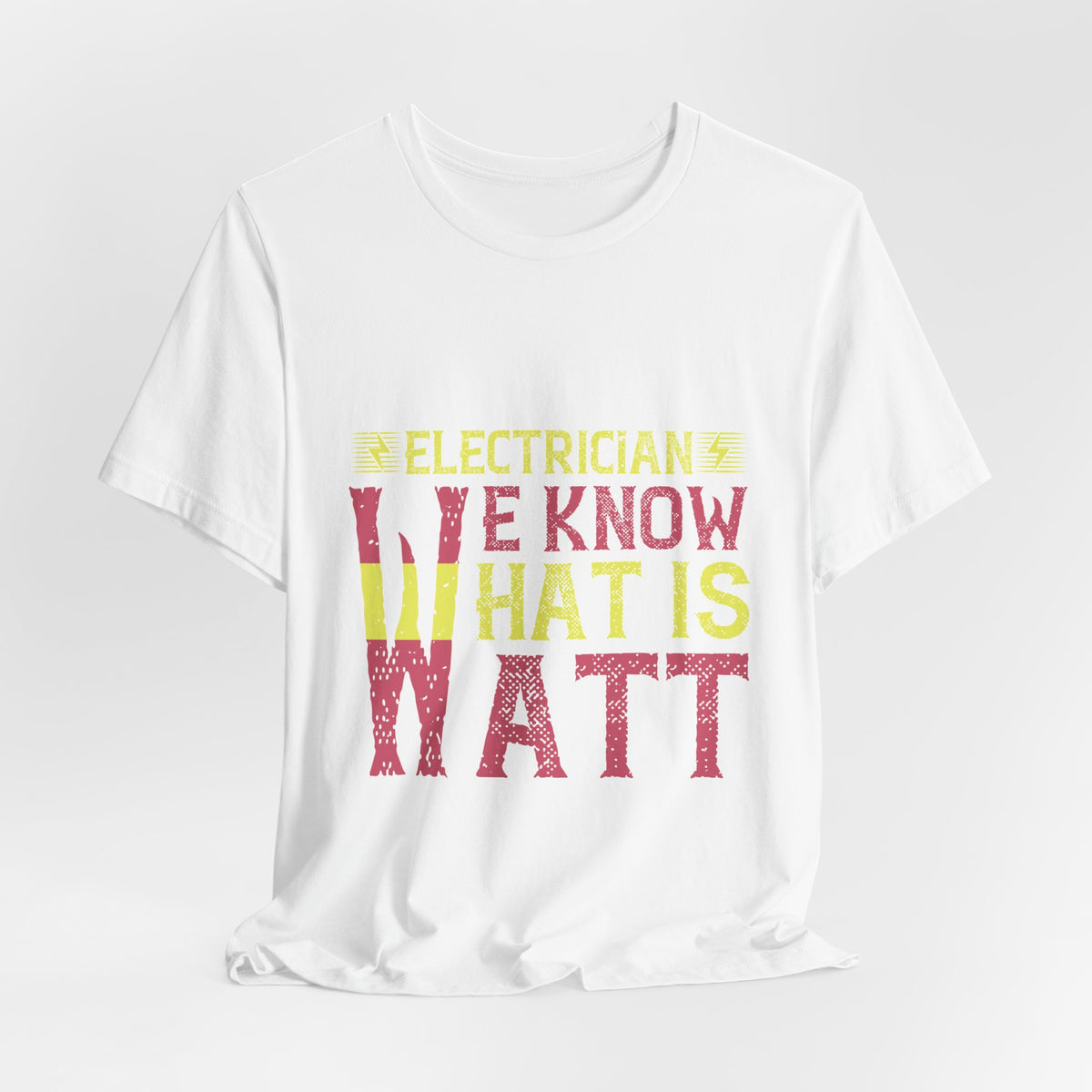Electrician We Know What Is Watt T-Shirt – Funny Electrician Tee