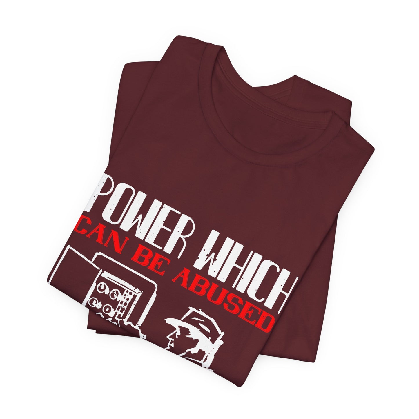 Power Which Can Be Abused Tee – Not everyone is trusted with power