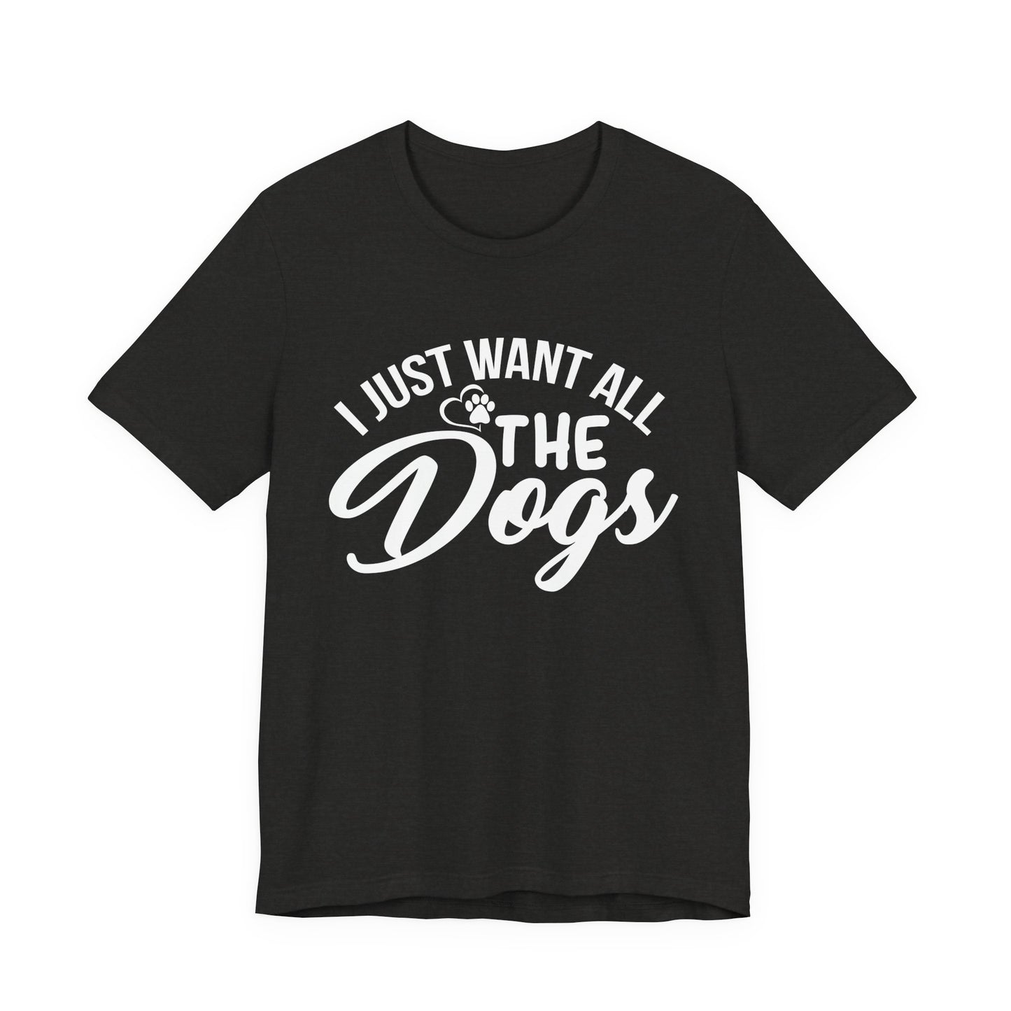 Funny Dog Lover Shirt – I Just Want All the Dogs Dog Dad Tee