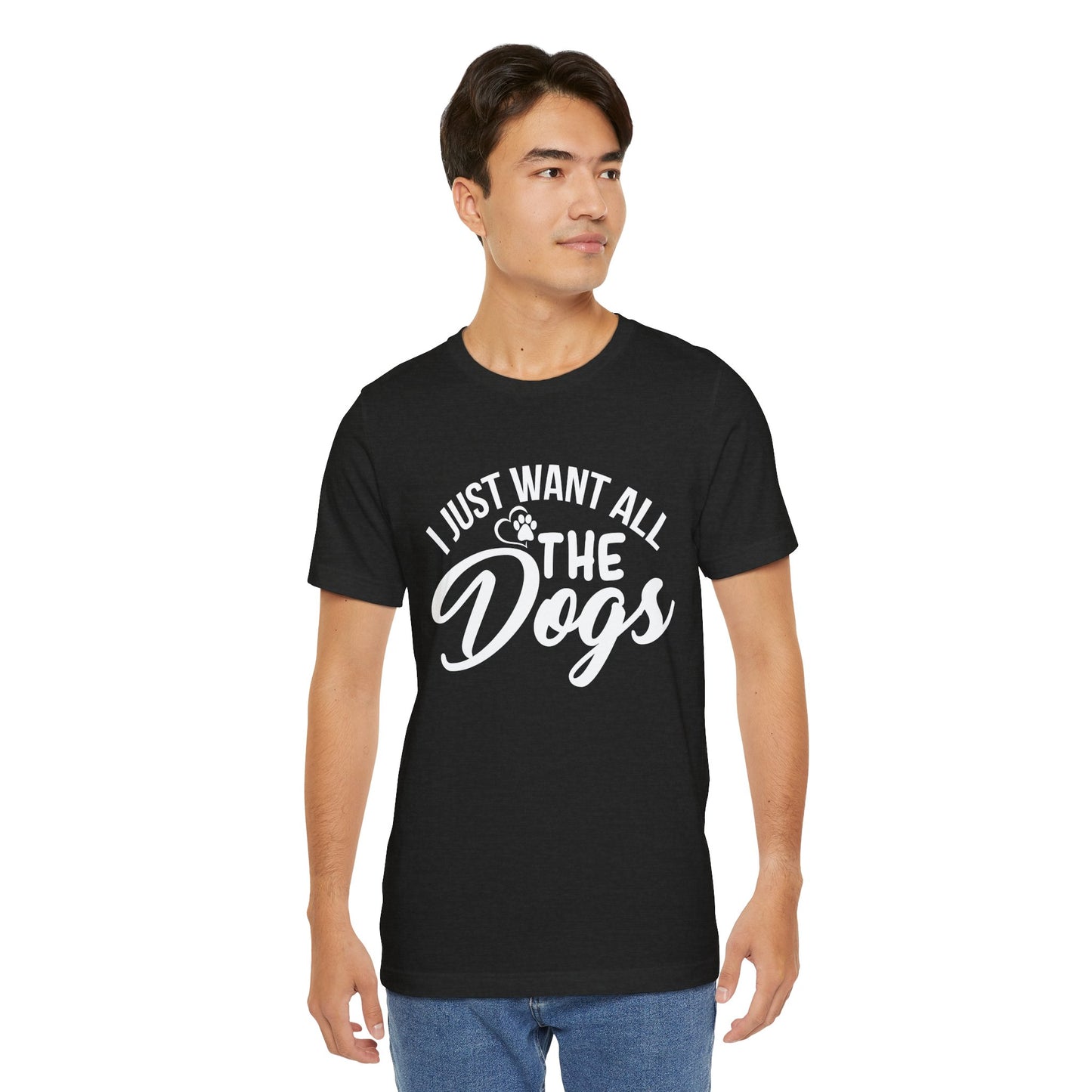 Funny Dog Lover Shirt – I Just Want All the Dogs Dog Dad Tee