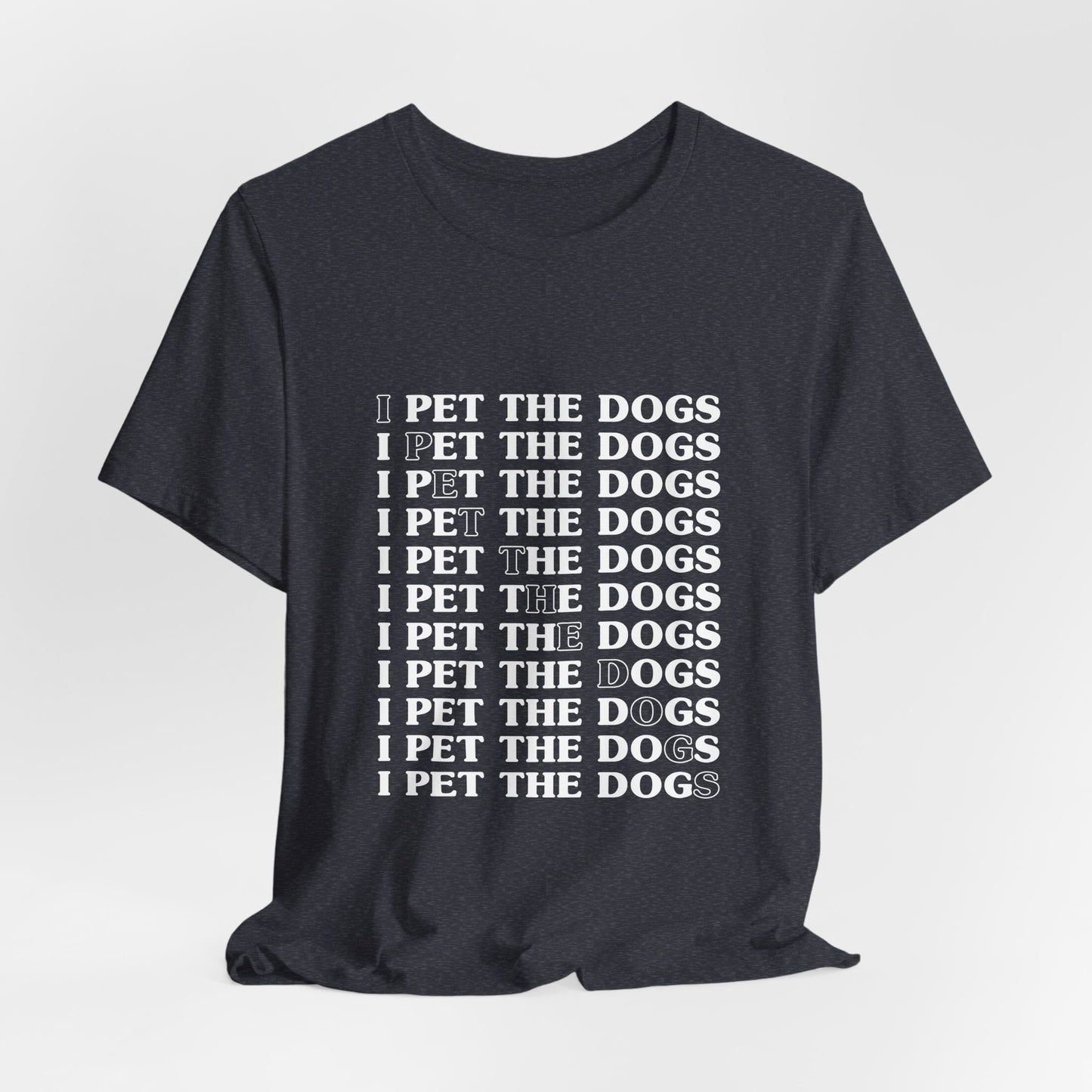 I Pet The Dogs Shirt – Funny Dog Lover Repetition Graphic Tee