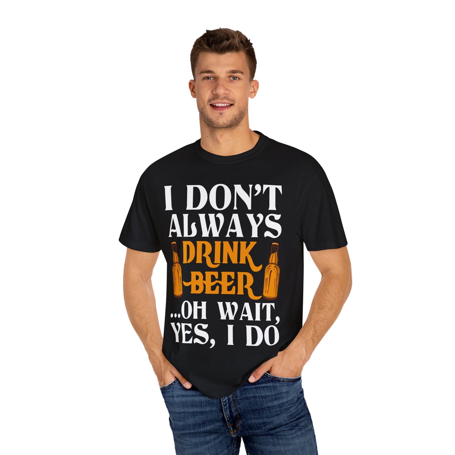 "I Don’t Always Drink Beer… Oh Wait, Yes I Do" Funny Beer T-Shirt 🍻