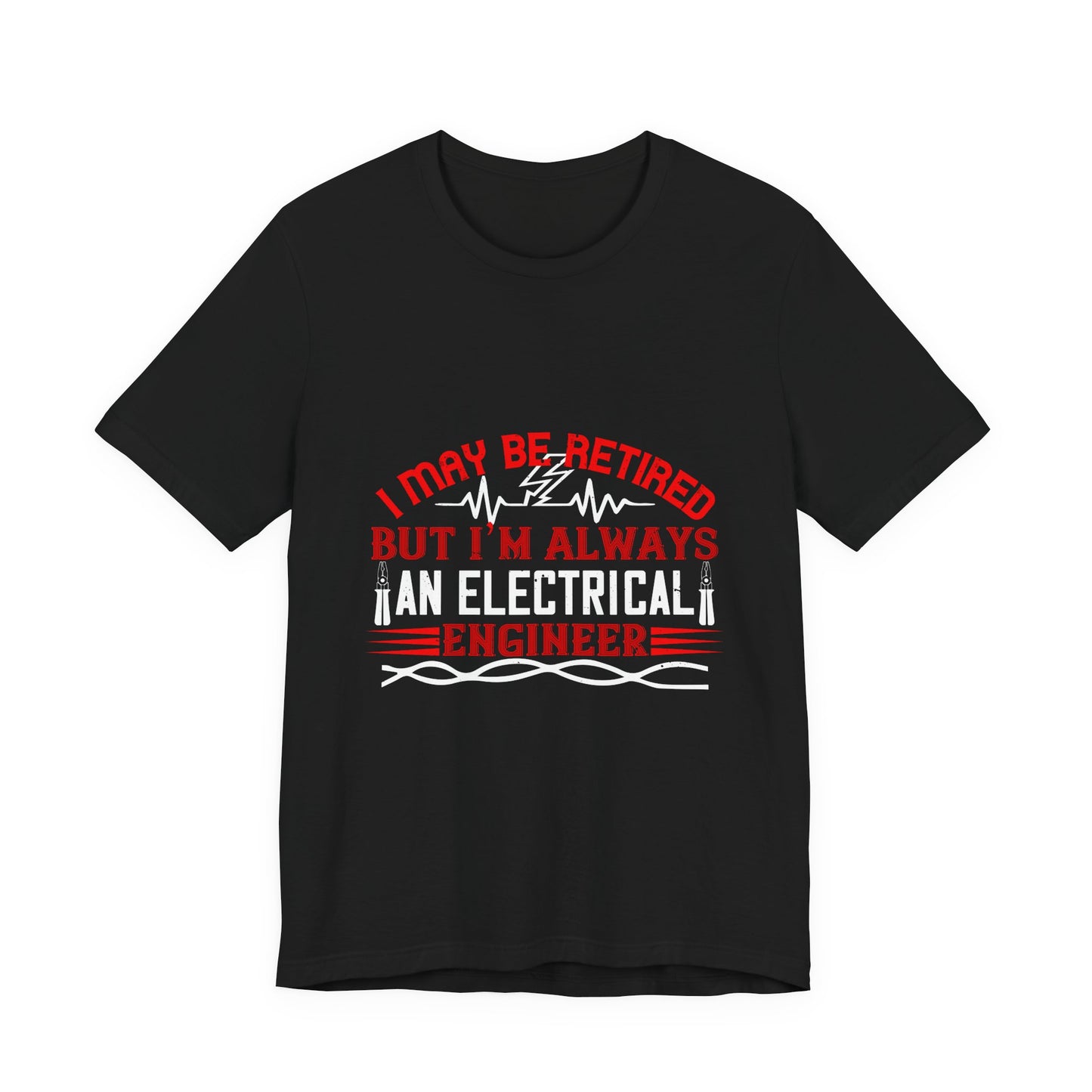 Retirement Electrician Shirt – Once an Engineer, Always an Engineer