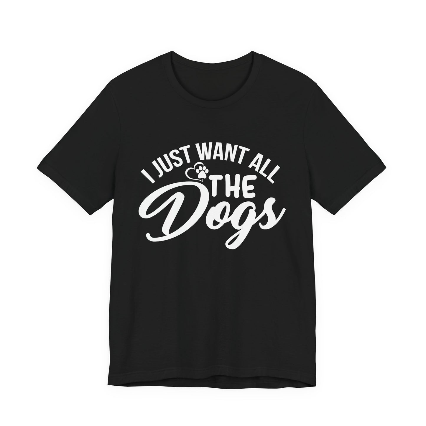 Funny Dog Lover Shirt – I Just Want All the Dogs Dog Dad Tee
