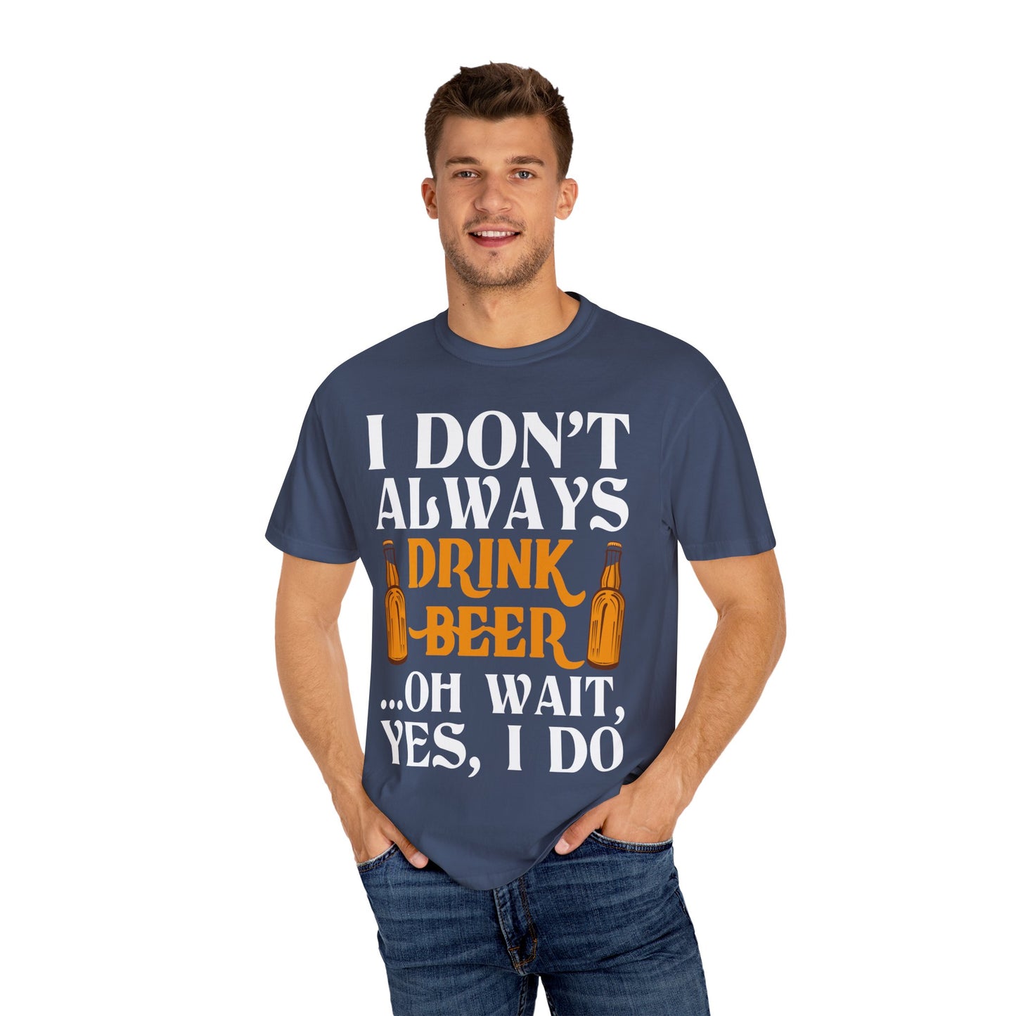 "I Don’t Always Drink Beer… Oh Wait, Yes I Do" Funny Beer T-Shirt 🍻