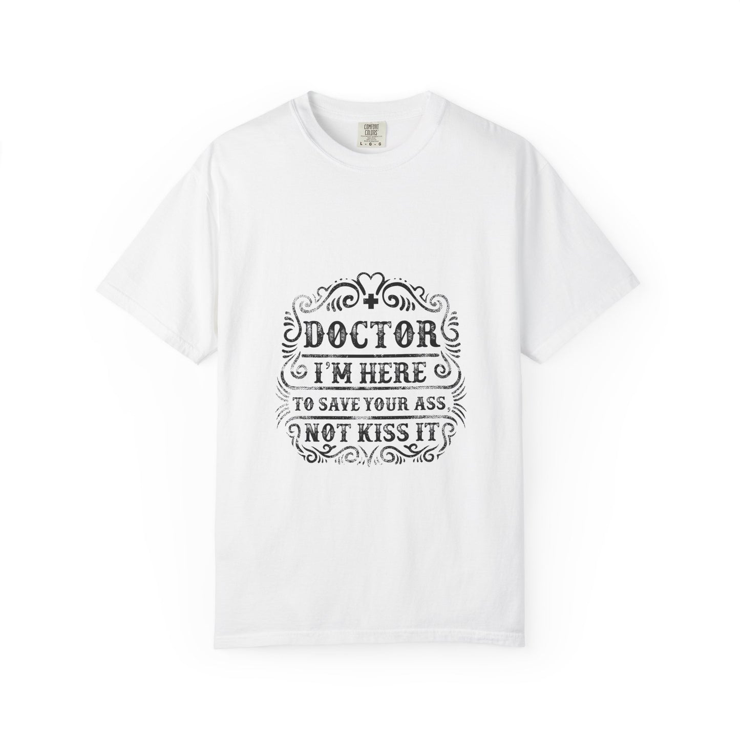 Doctor Humor T-Shirt, Funny Doctor Shirt, Medical Humor Tee, Gift for Healthcare Workers, Unisex Garment-Dyed Tee