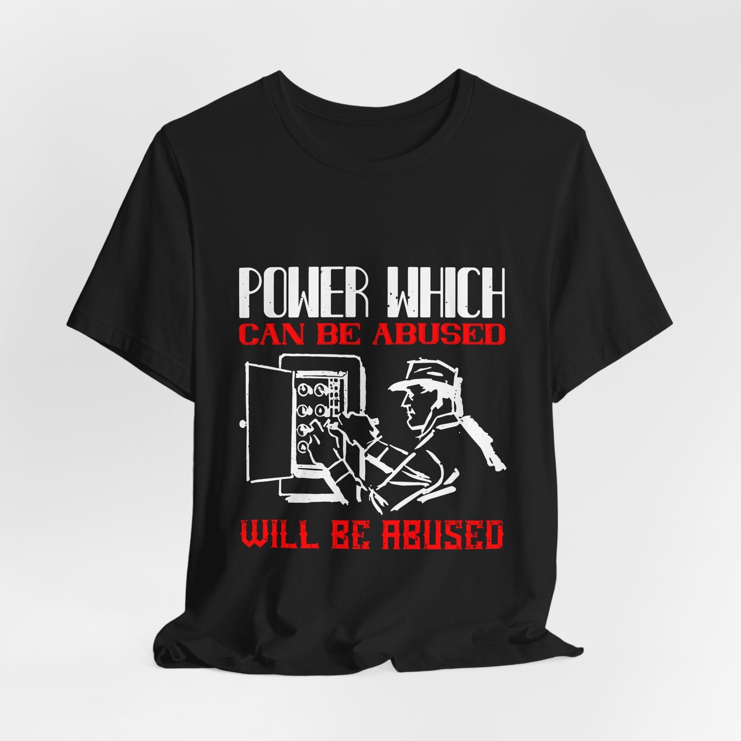 Power Which Can Be Abused Tee – Not everyone is trusted with power