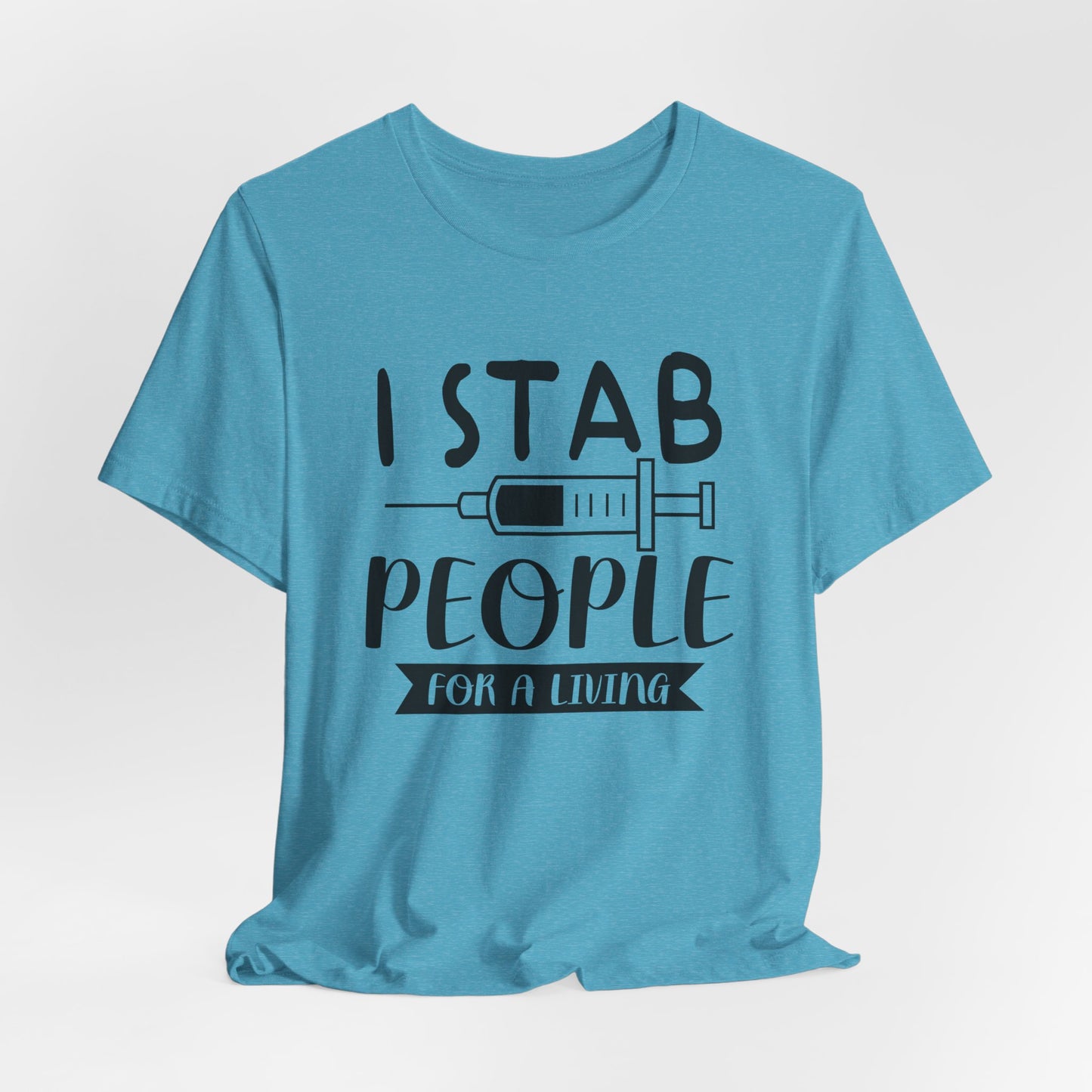 Funny Nurse Humor Shirt – I Stab People For a Living Nurse Tee