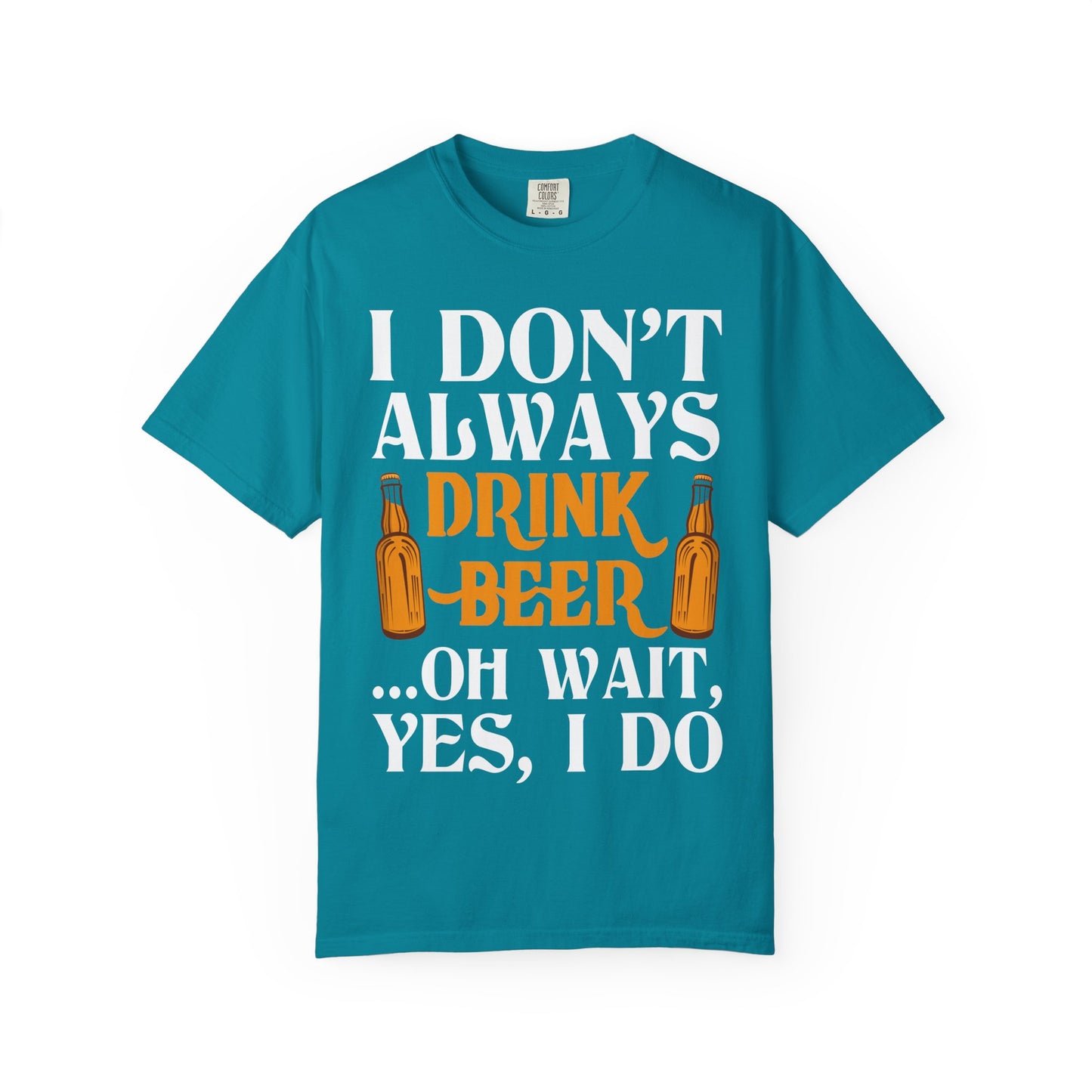 "I Don’t Always Drink Beer… Oh Wait, Yes I Do" Funny Beer T-Shirt 🍻