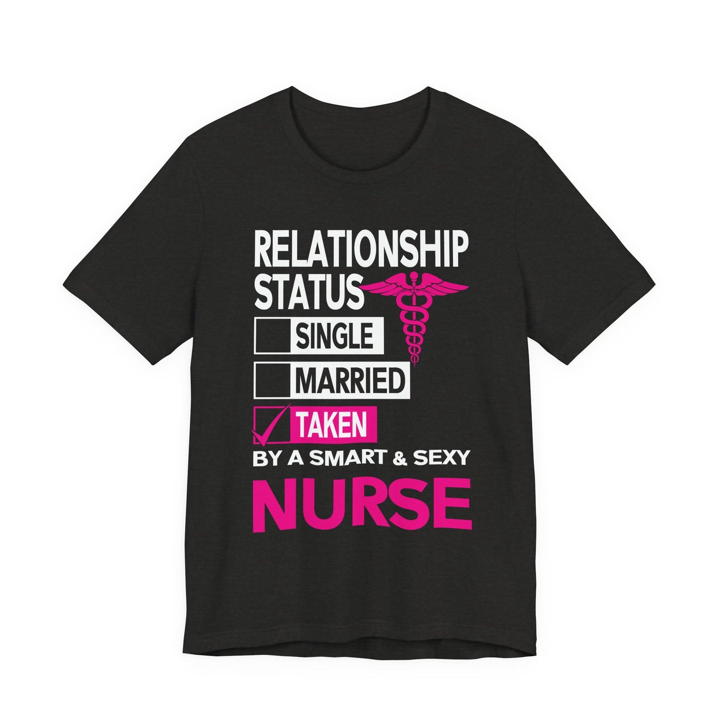 Taken by a Smart & Sexy Nurse T-Shirt — Relationship Status Funny Medical Tee