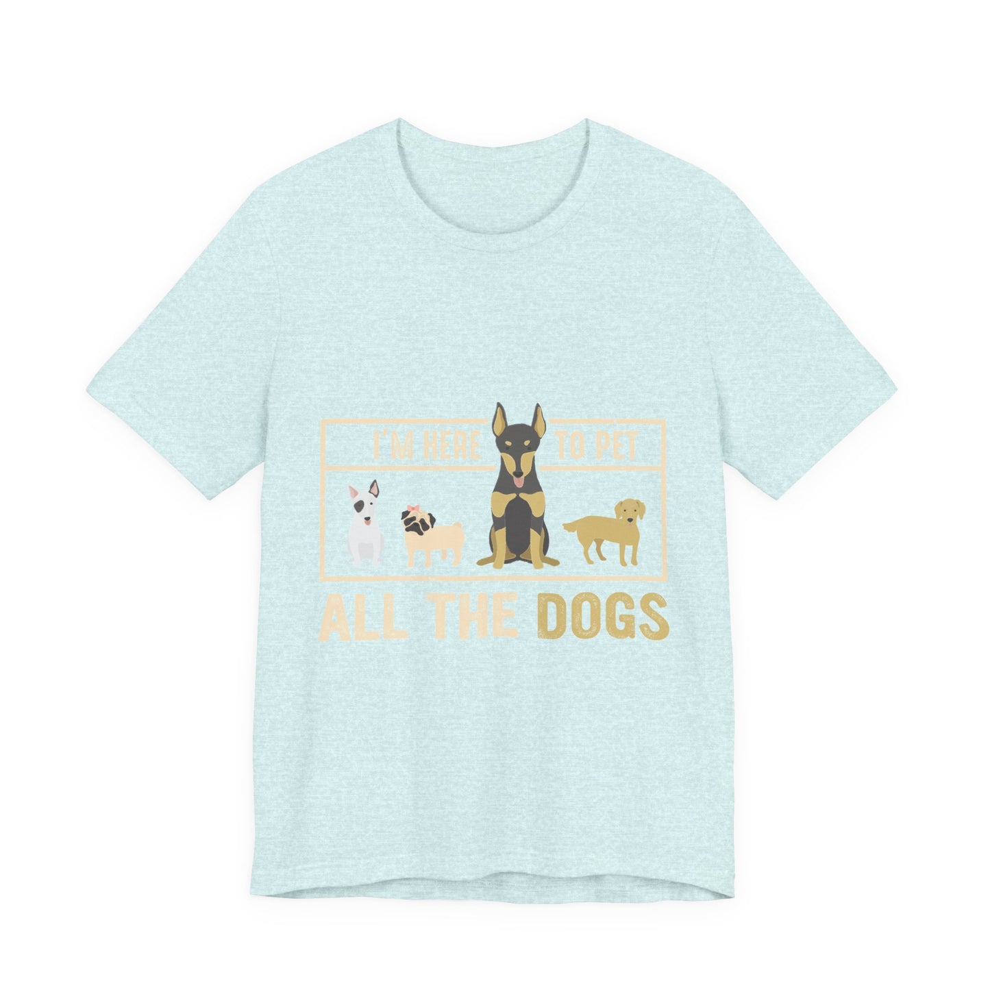 Funny Dog Lover Shirt – I’m Here to Pet All the Dogs T-Shirt
