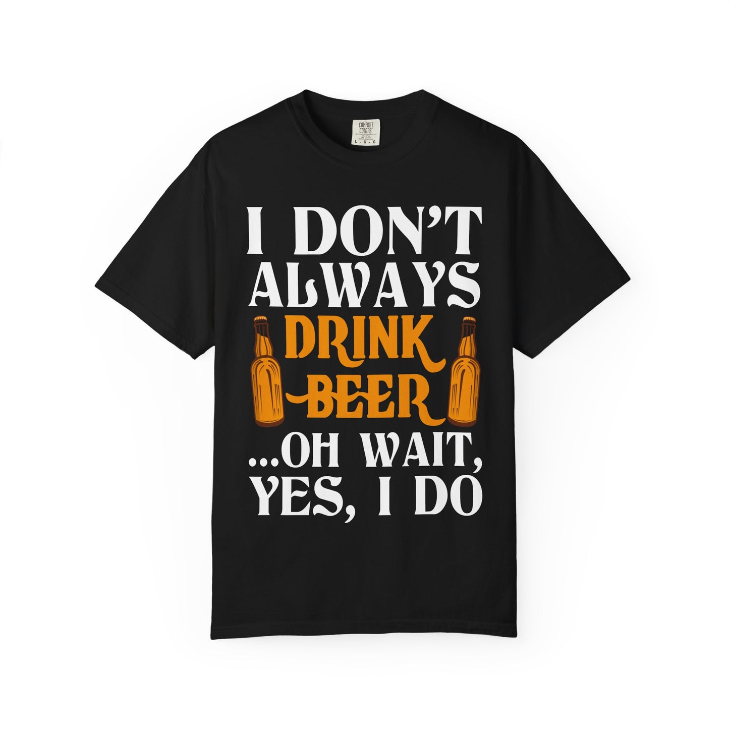 "I Don’t Always Drink Beer… Oh Wait, Yes I Do" Funny Beer T-Shirt 🍻