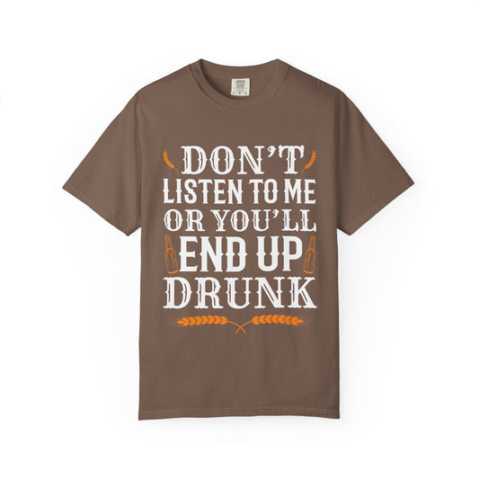 "Don’t Listen to Me or You’ll End Up Drunk" Funny Beer T-Shirt 🍻😂