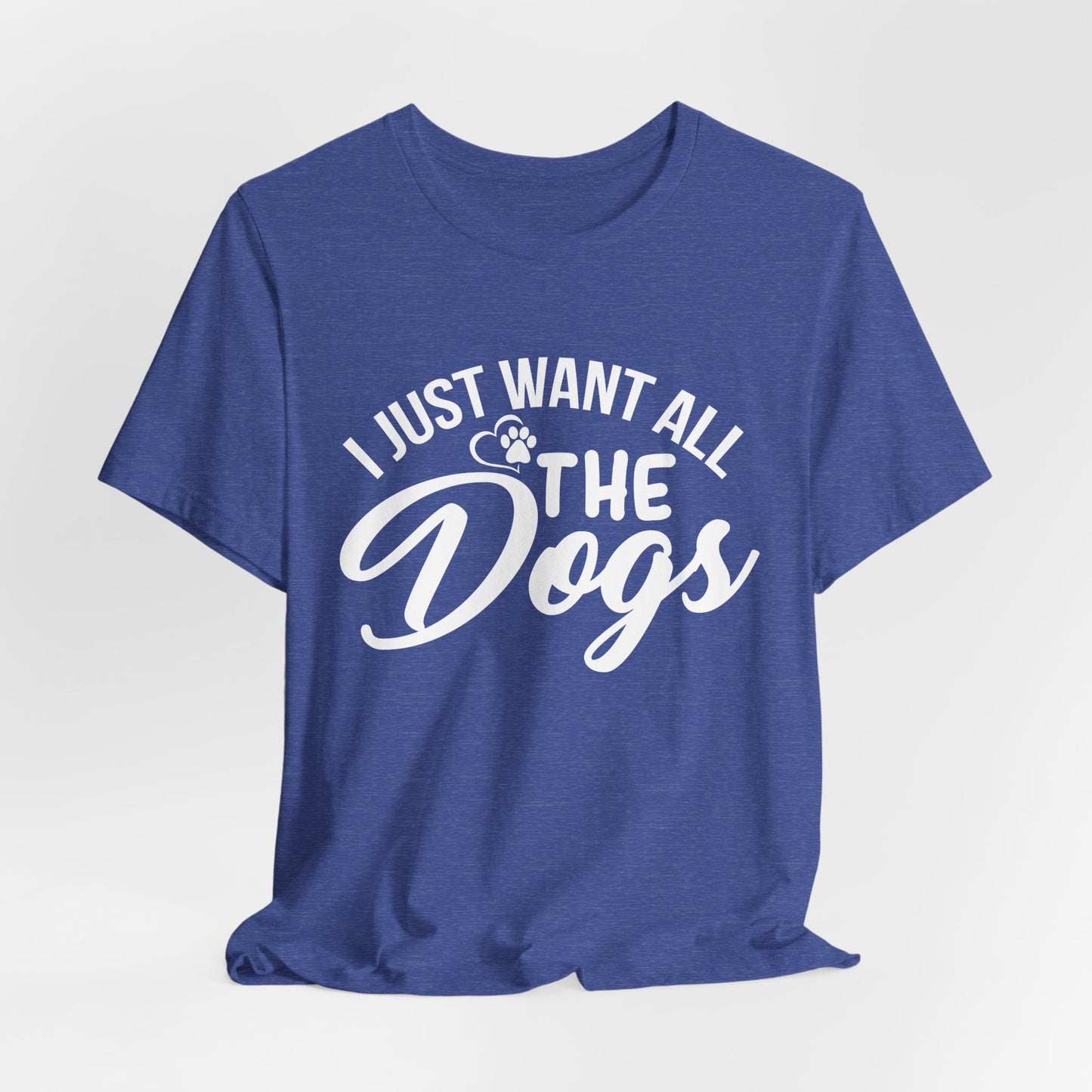 Funny Dog Lover Shirt – I Just Want All the Dogs Dog Dad Tee