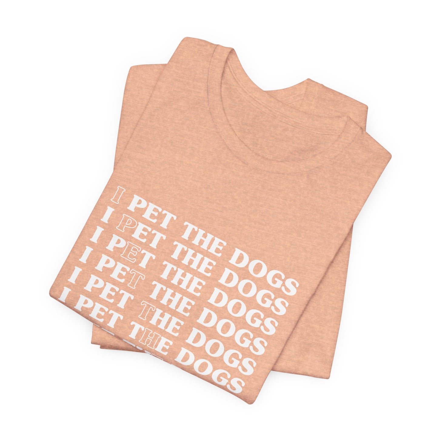 I Pet The Dogs Shirt – Funny Dog Lover Repetition Graphic Tee