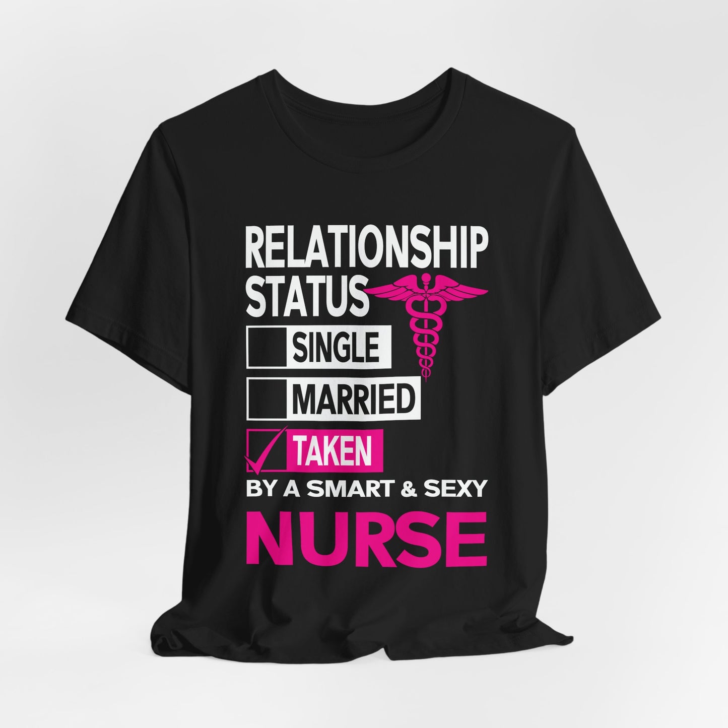 Taken by a Smart & Sexy Nurse T-Shirt — Relationship Status Funny Medical Tee