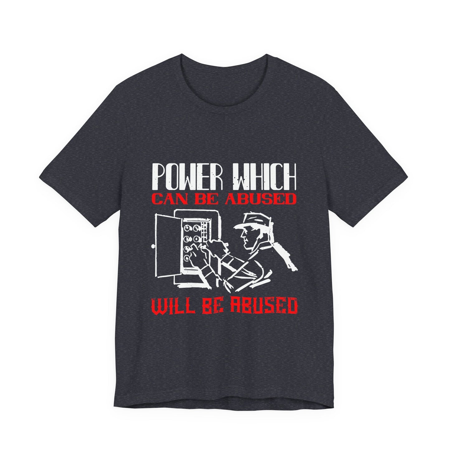 Power Which Can Be Abused Tee – Not everyone is trusted with power