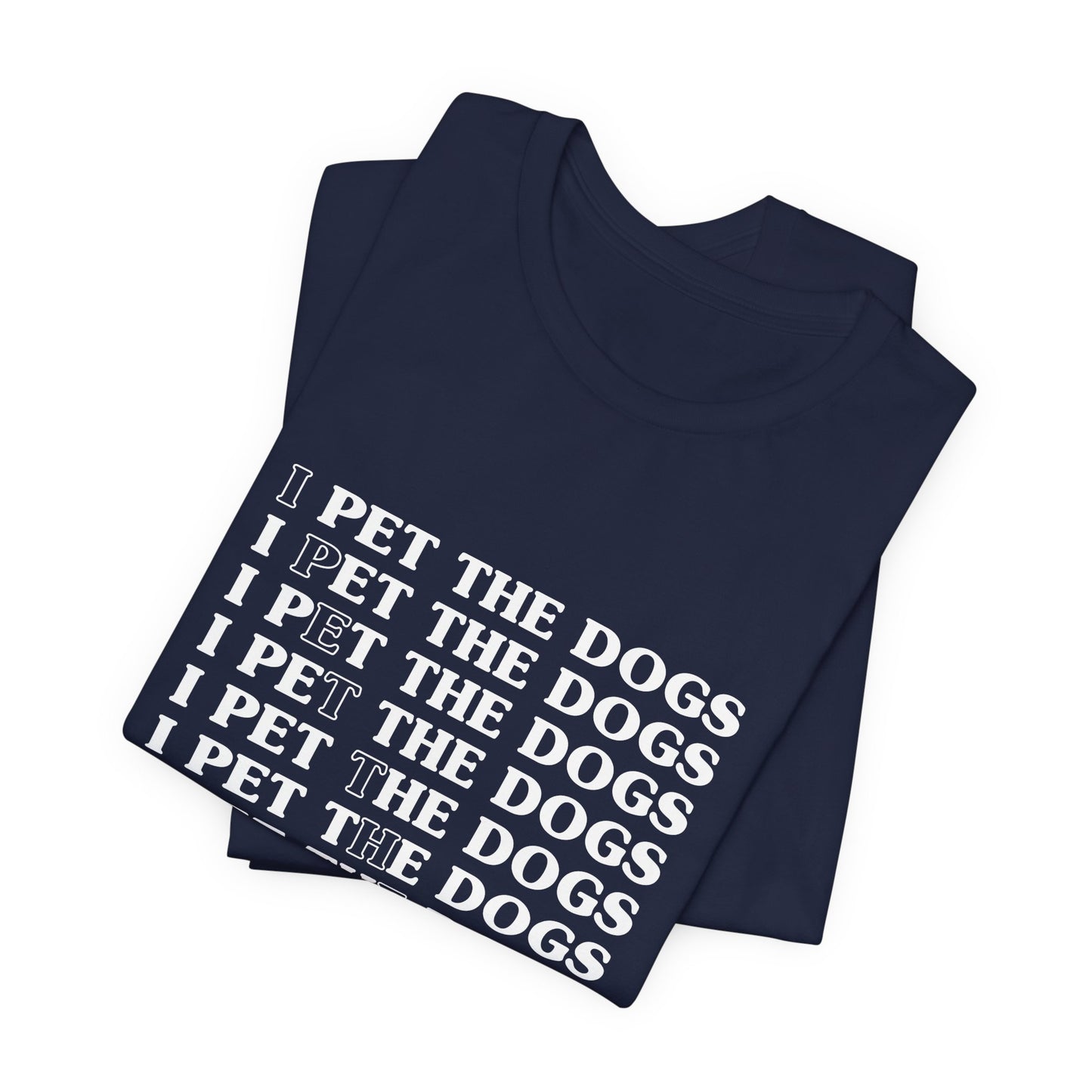 I Pet The Dogs Shirt – Funny Dog Lover Repetition Graphic Tee