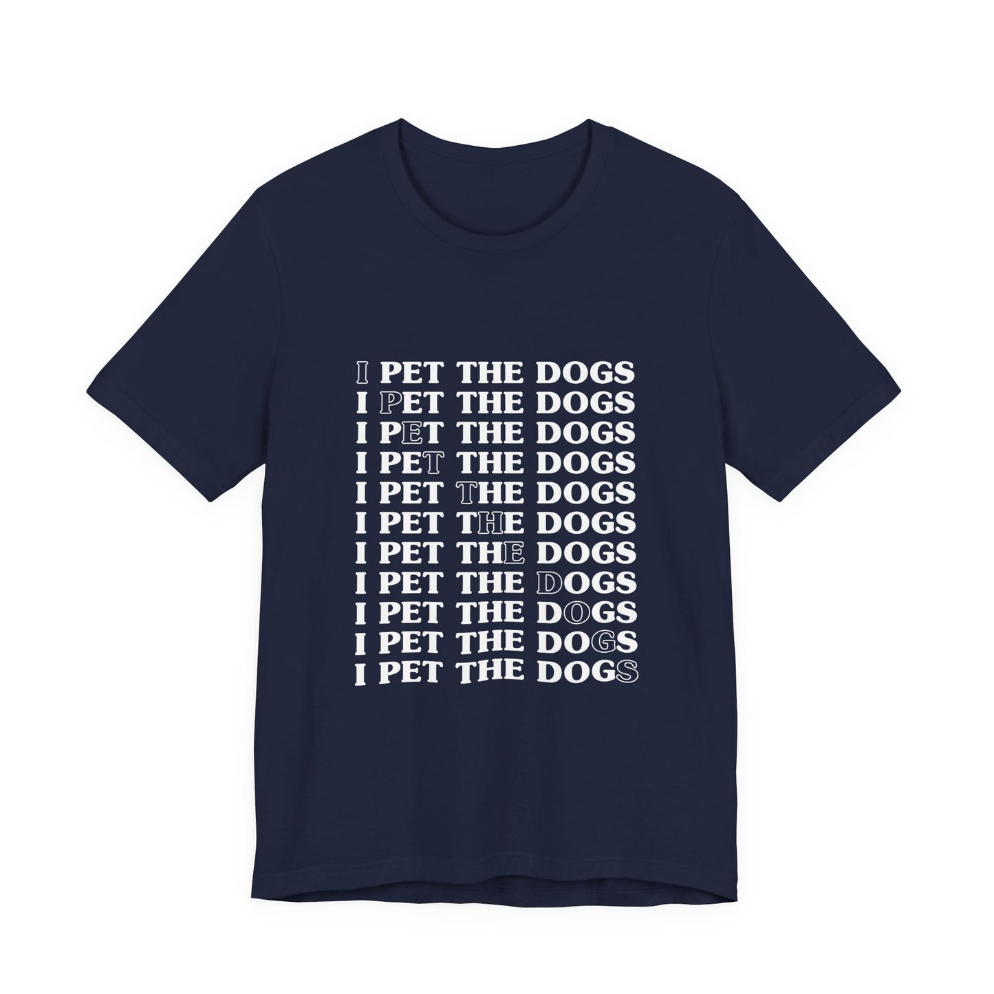 I Pet The Dogs Shirt – Funny Dog Lover Repetition Graphic Tee