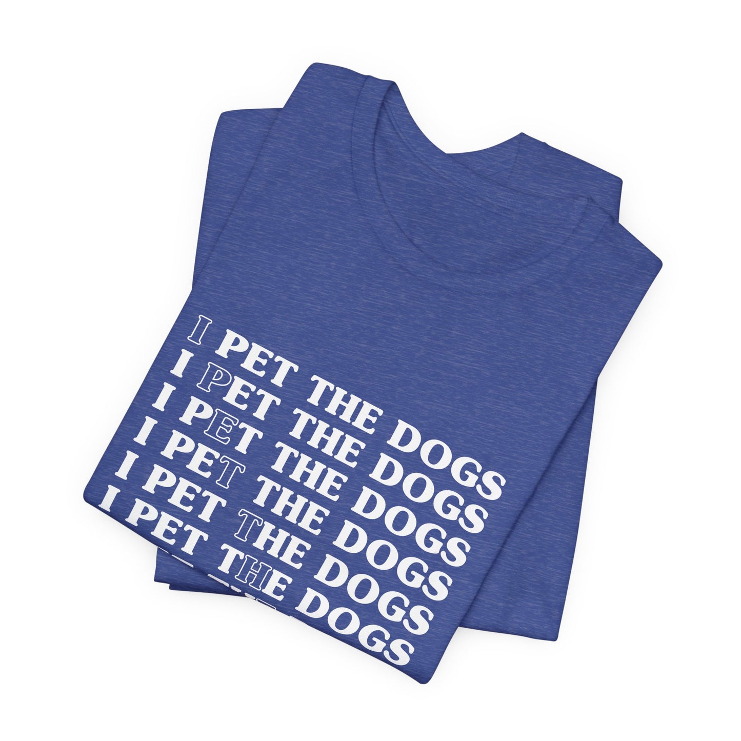 I Pet The Dogs Shirt – Funny Dog Lover Repetition Graphic Tee