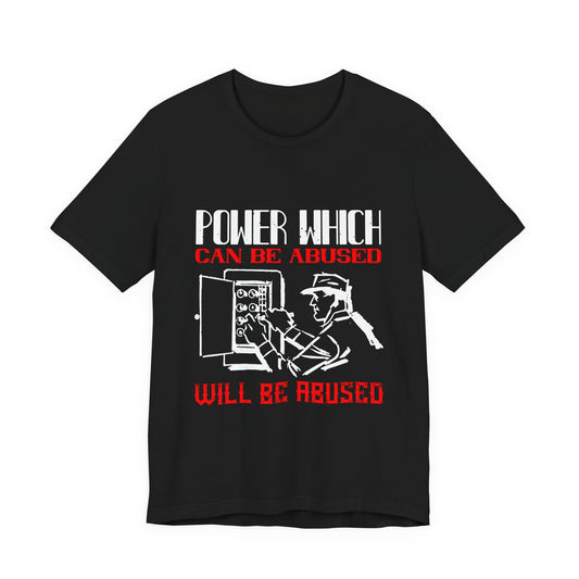 Power Which Can Be Abused Tee – Not everyone is trusted with power