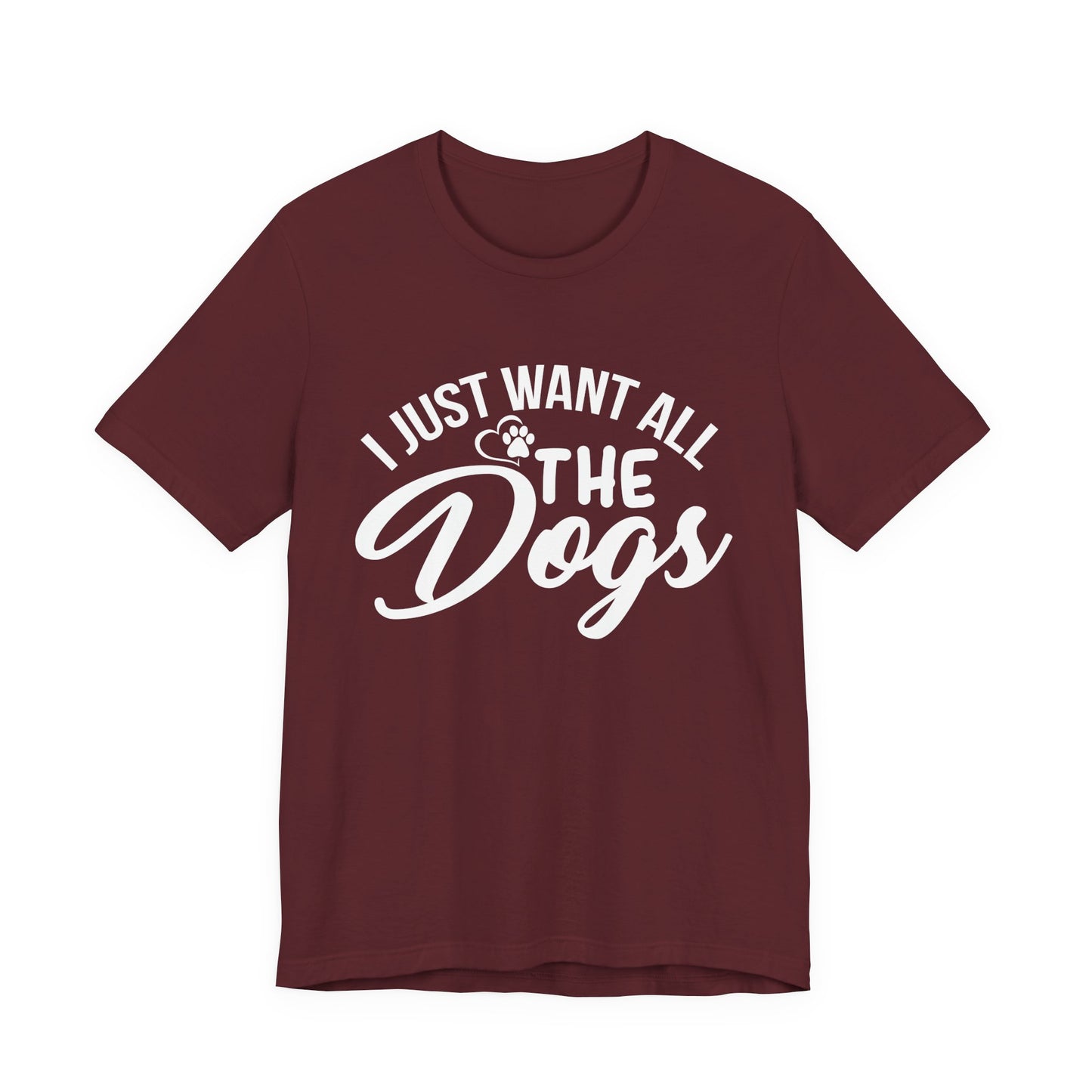 Funny Dog Lover Shirt – I Just Want All the Dogs Dog Dad Tee