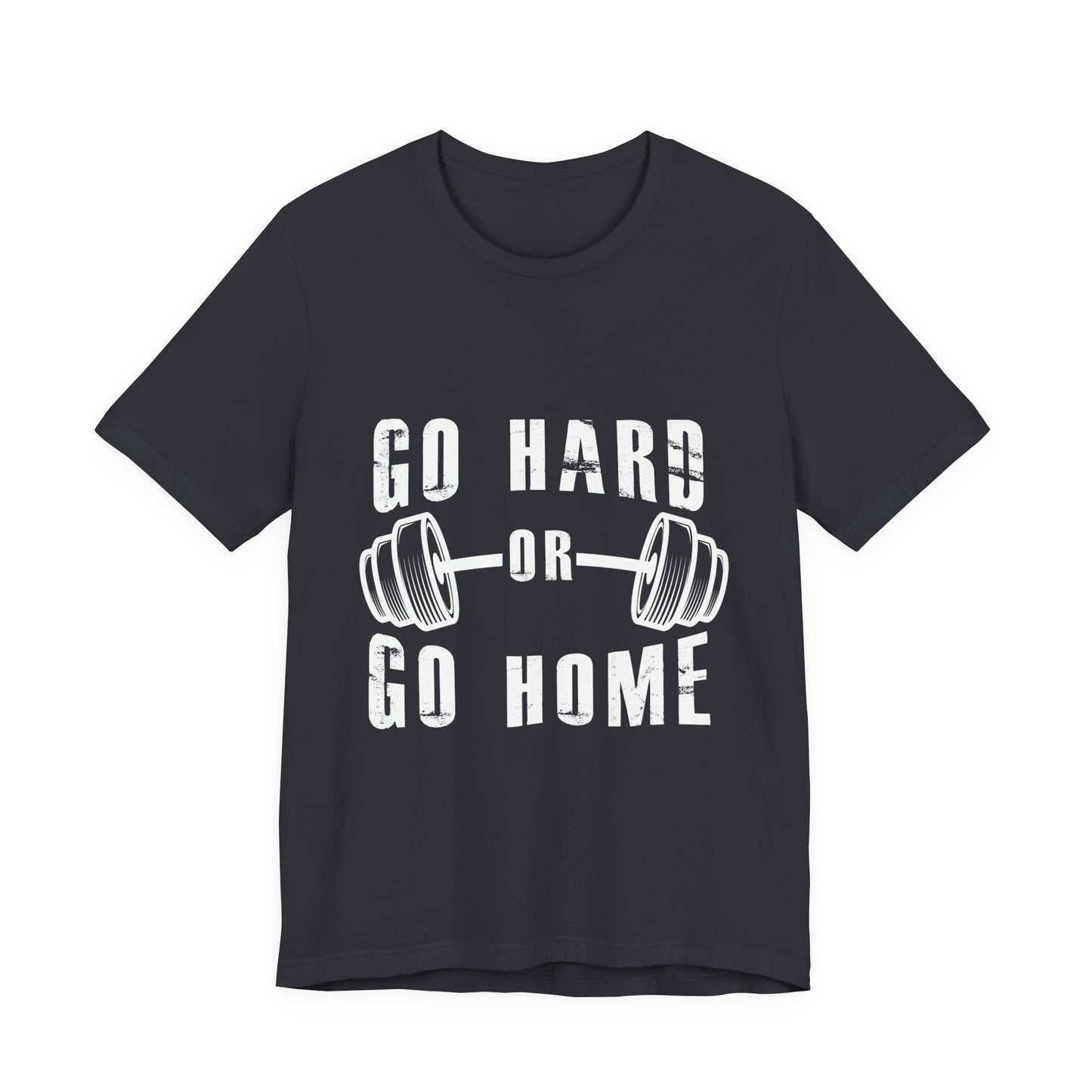 Go Hard or Go Home T-Shirt – Gym Fitness Collection | SteelGritWear