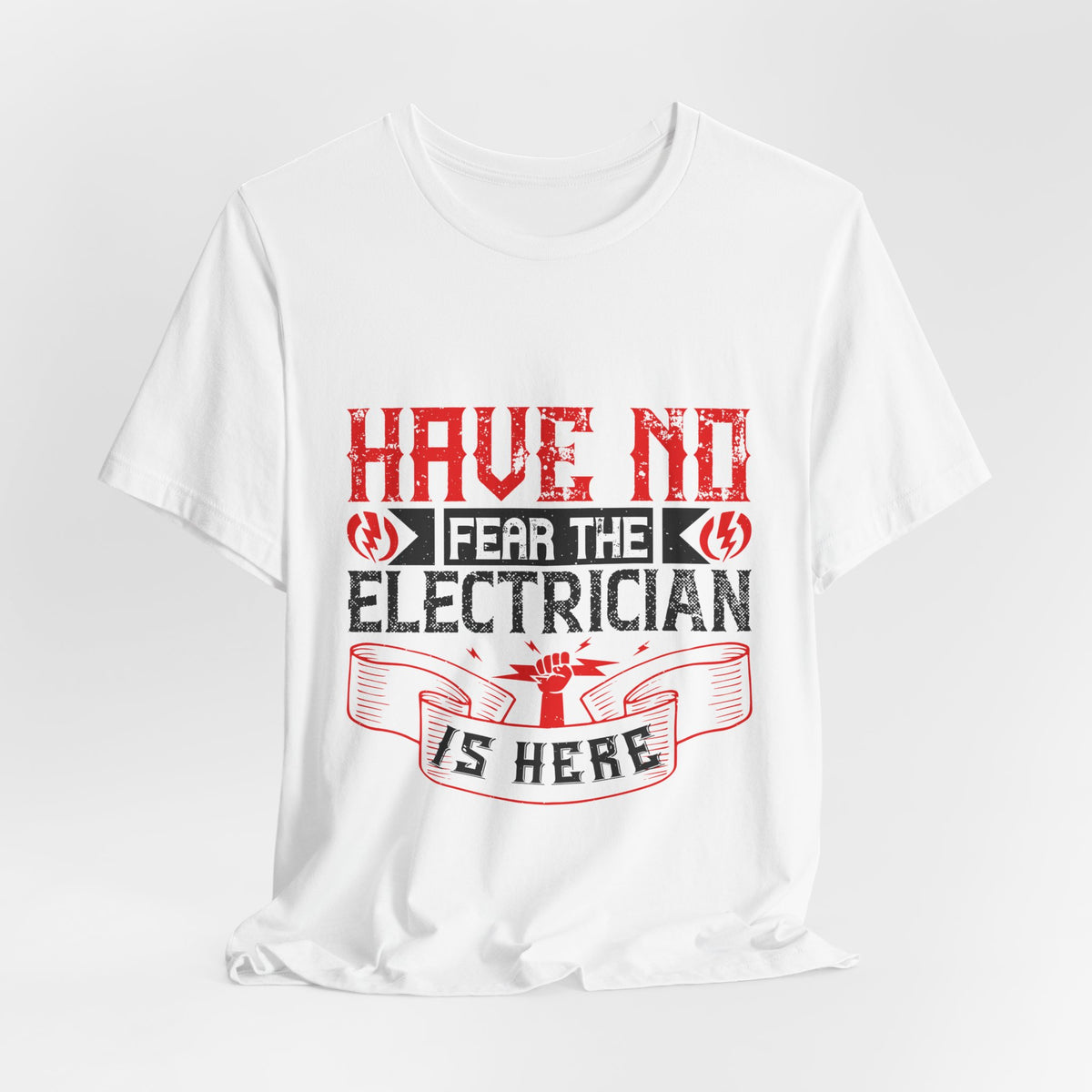 Have No Fear, The Electrician Is Here T-Shirt