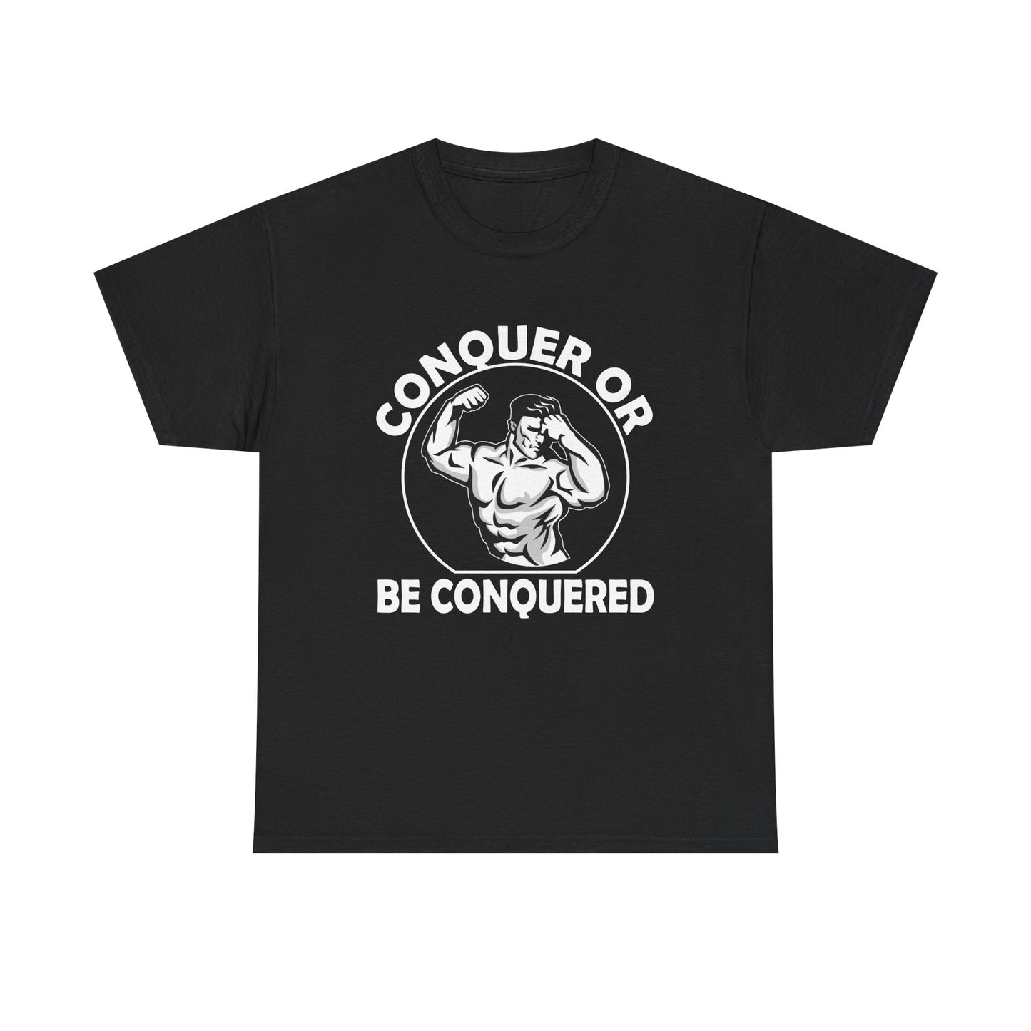 Conquer or Be Conquered Tee