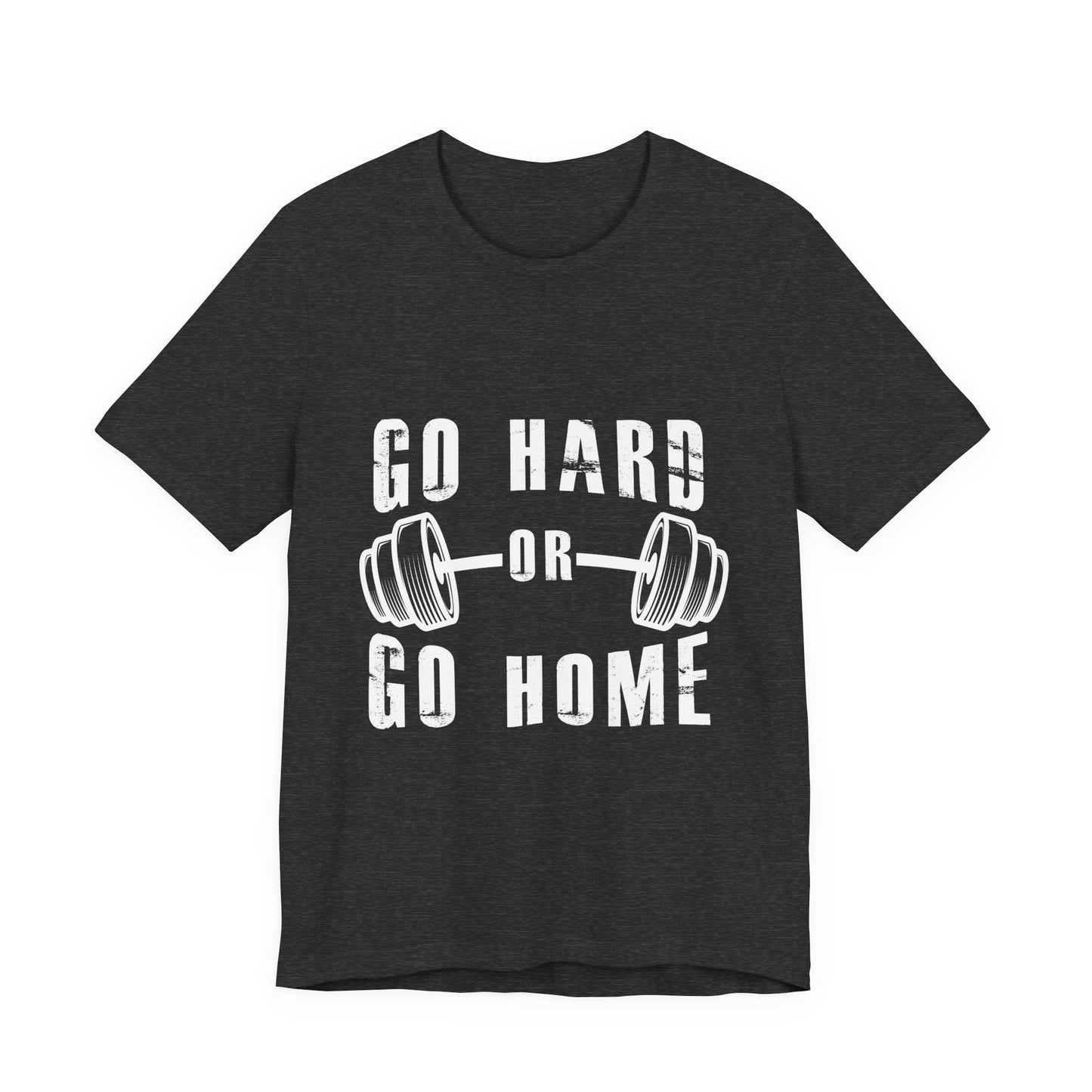 Go Hard or Go Home T-Shirt – Gym Fitness Collection | SteelGritWear