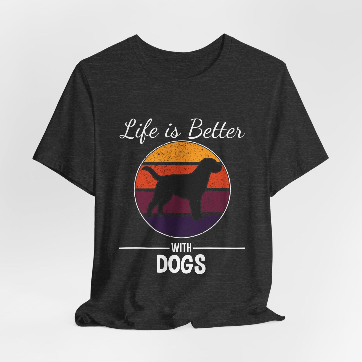 Life Is Better With Dogs Shirt – Dog Dad Dog Lover Tee