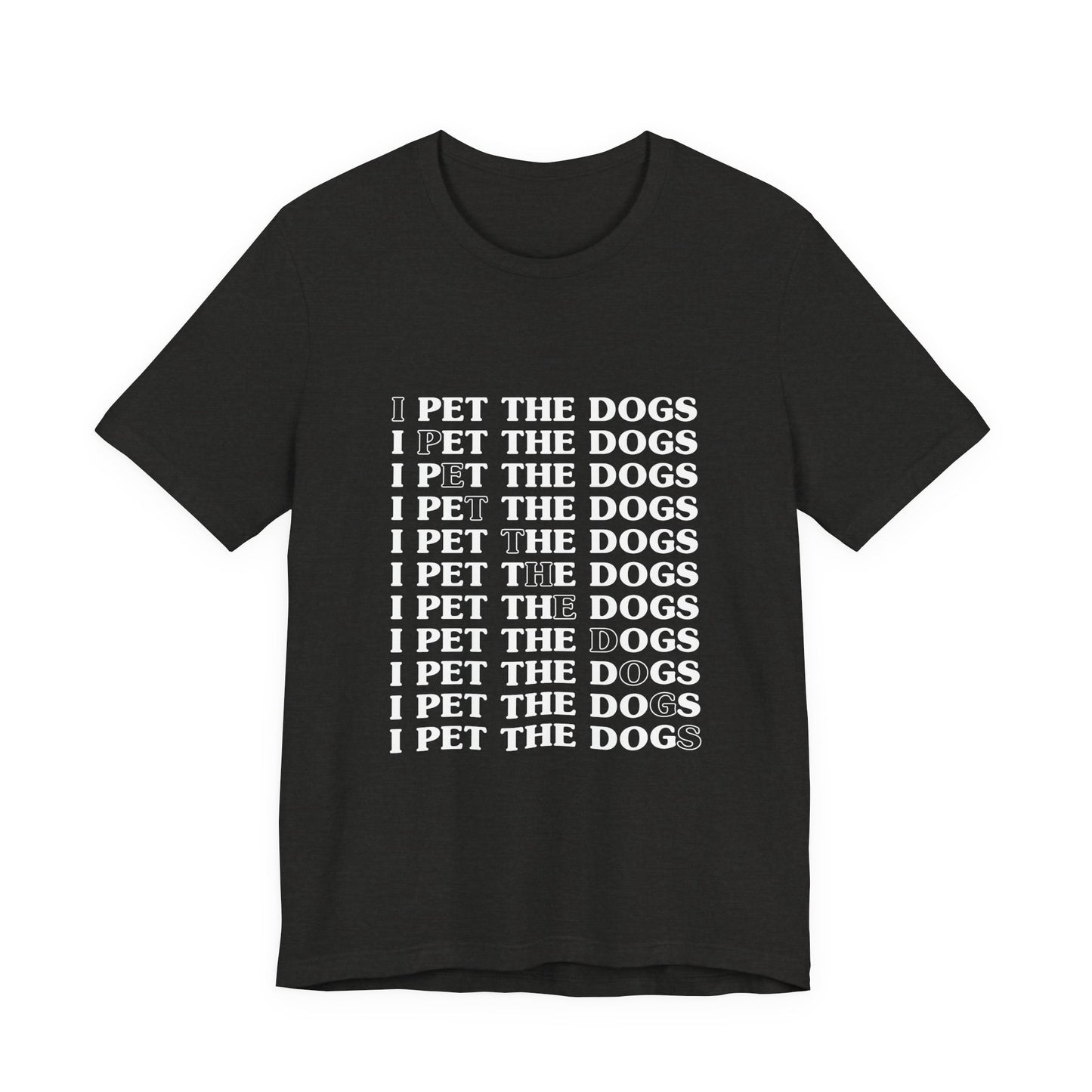I Pet The Dogs Shirt – Funny Dog Lover Repetition Graphic Tee