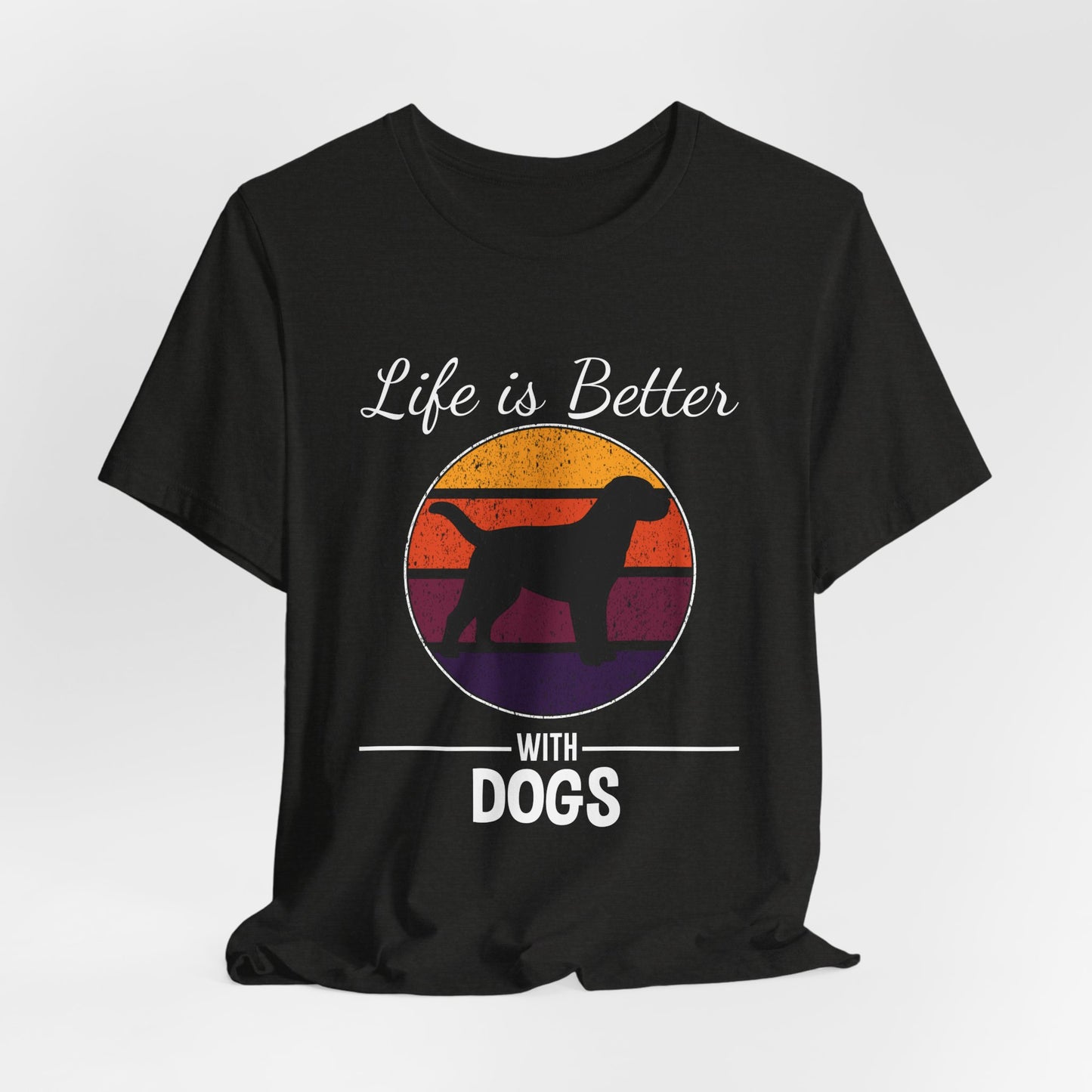 Life Is Better With Dogs Shirt – Dog Dad Dog Lover Tee