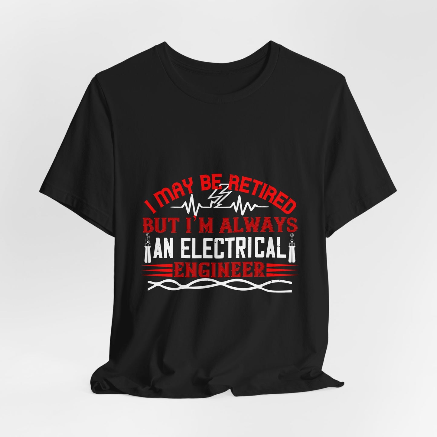 Retirement Electrician Shirt – Once an Engineer, Always an Engineer