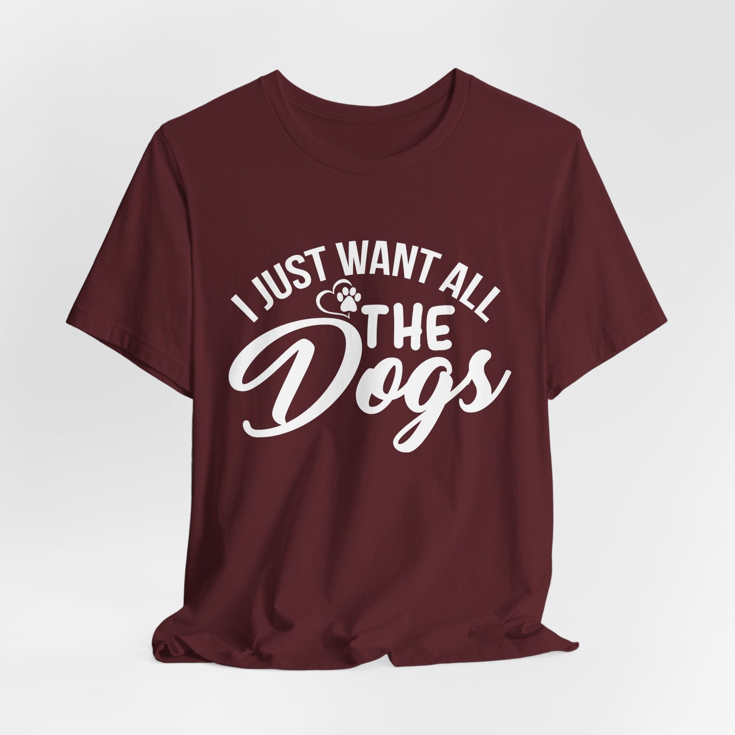 Funny Dog Lover Shirt – I Just Want All the Dogs Dog Dad Tee