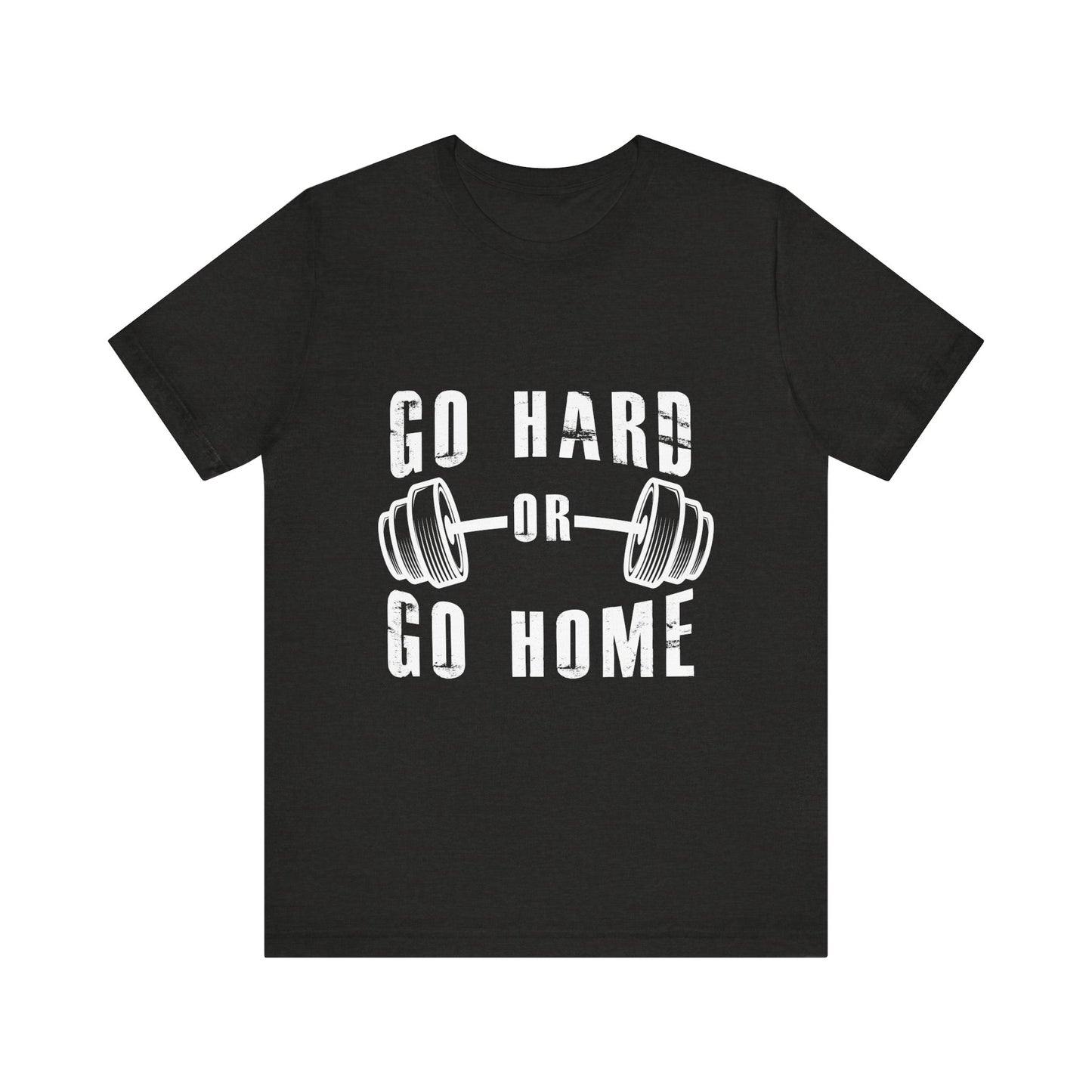 Go Hard or Go Home T-Shirt – Gym Fitness Collection | SteelGritWear
