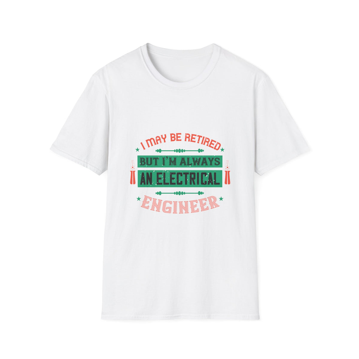 I May Be Retired, But I'm Always an Electrical Engineer T-Shirt