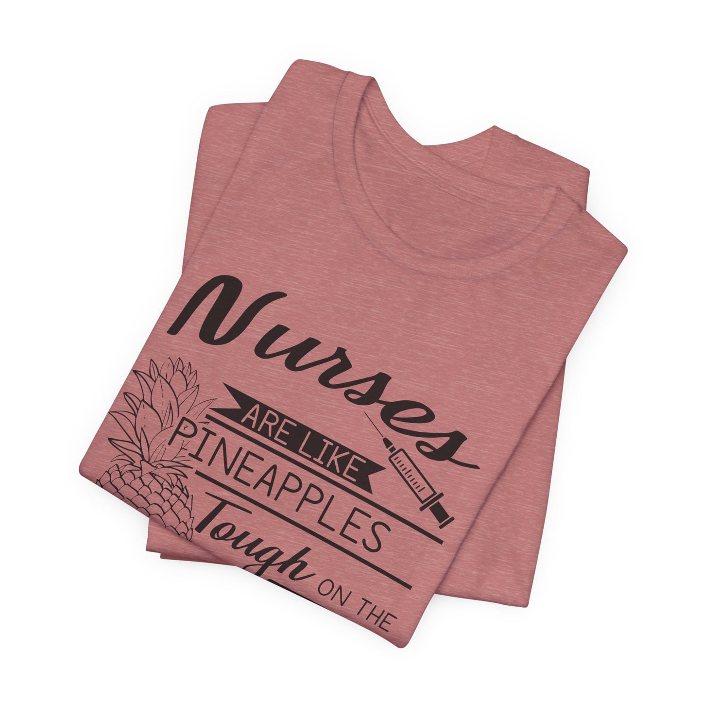 Nurses Are Like Pineapples Shirt – Funny Nurse Appreciation Tee